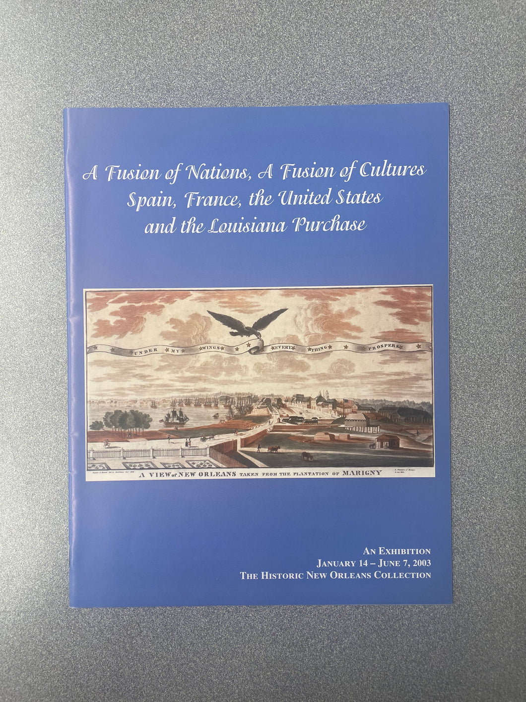 (H) A Fusion of Nations, A Fusion of Cultures: Spain, France, The United States and the Louisiana Purchase: An Exhibition: January 14-June 7, 2003, The Historic New Orleans Collection [2003] 10/25