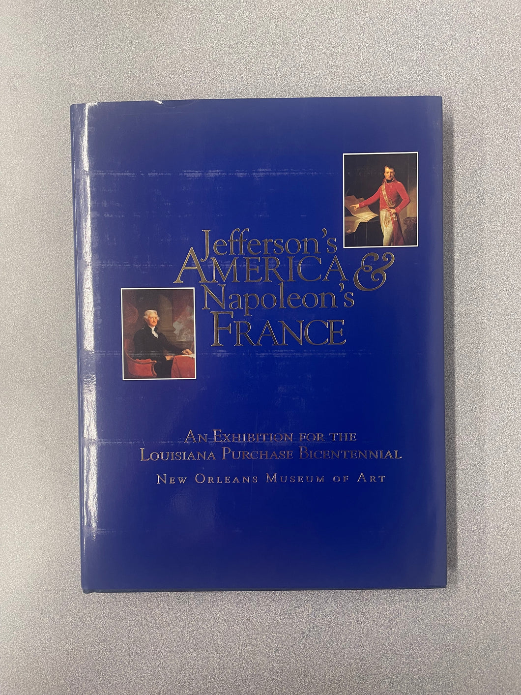 (A)  Jefferson's America & Napoleon's France: An Exhibition For the Louisiana Purchase Bicentennial, [2003]  10/25