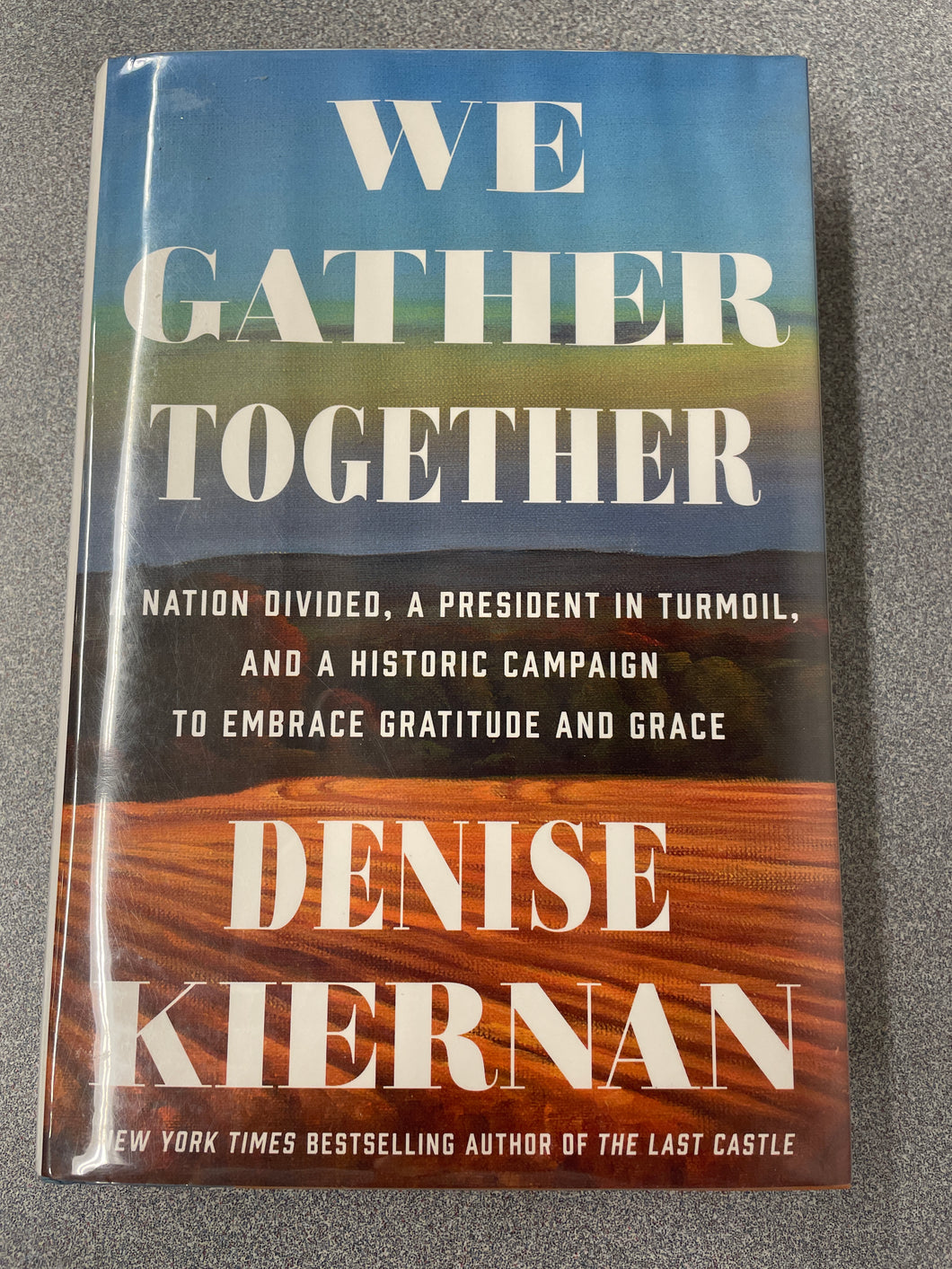 We Gather Together: A Nation Divided, A President in Turmoil, and a Historic Campaign to Embrace Gratitude and Grace [2020] H 8/24