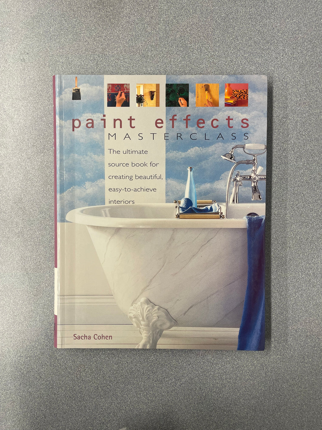 (CR)  Paint Effects Masterclass: the Ultimate Source Book for Creating Beautiful, Easy-to-Achieve Interiors, Cohen, Sacha [2003]  11/25