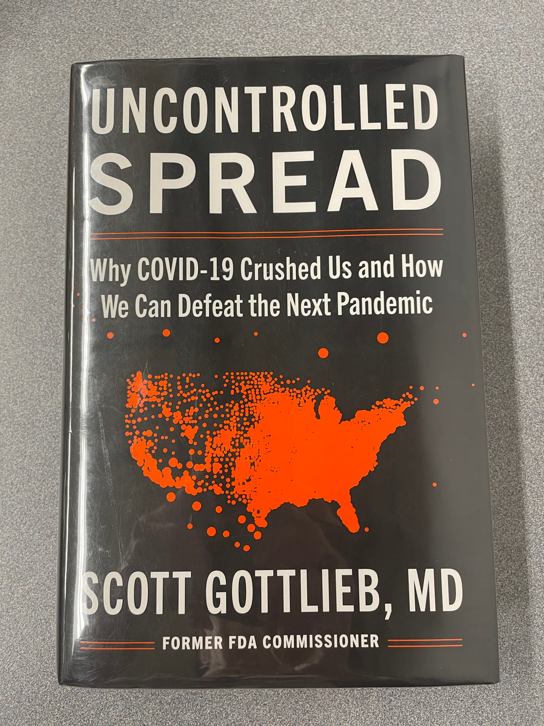 Uncontrolled Spread: Why COVID-19 Crushed Us and How We Can Defeat the Next Pandemic, Gotlieb, Scott [2021] AN 8/24