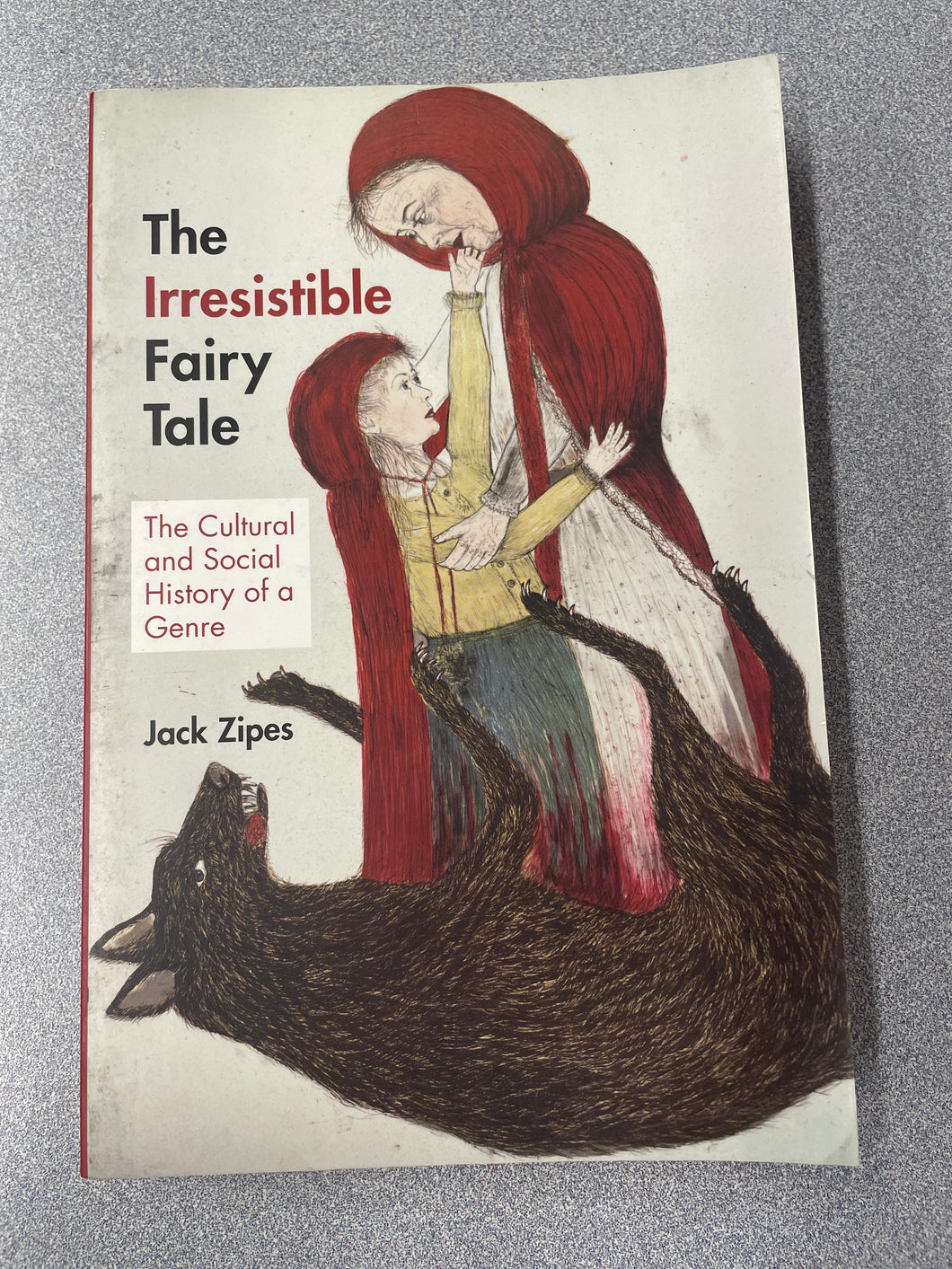 CLT  The Irresistible Fairy Tale: The Cultural and Social History of a Genre, Zipes jack [2012] N 8/24