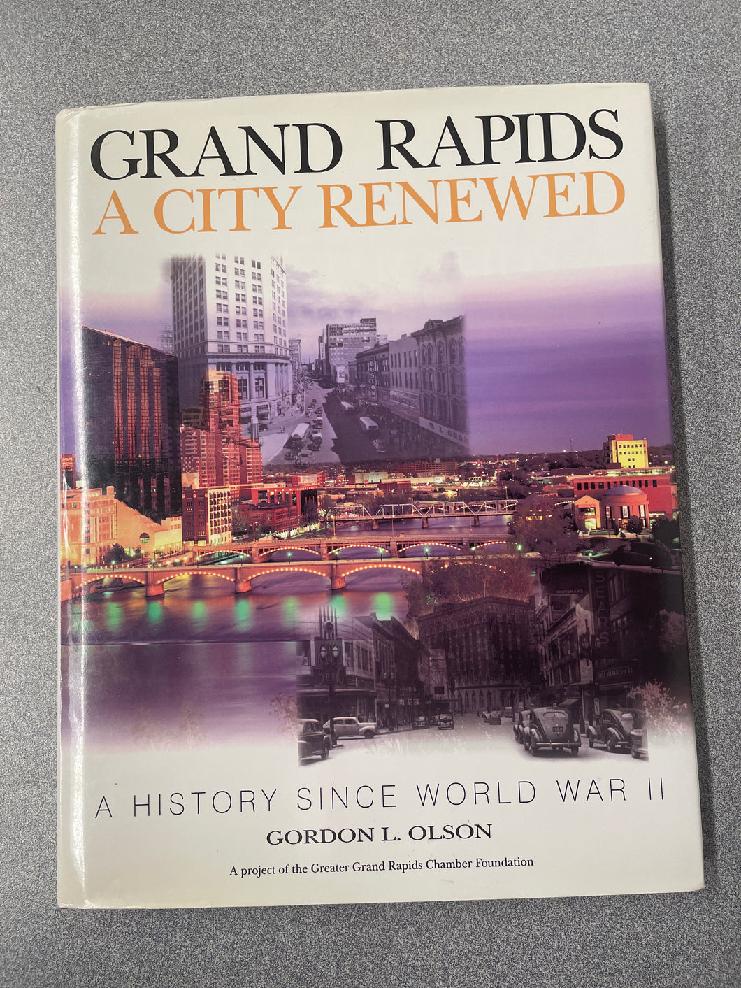 Grand Rapids: A City Renewed: A History Since World War II, Olson, Gordon L. [1996] MI 8/24