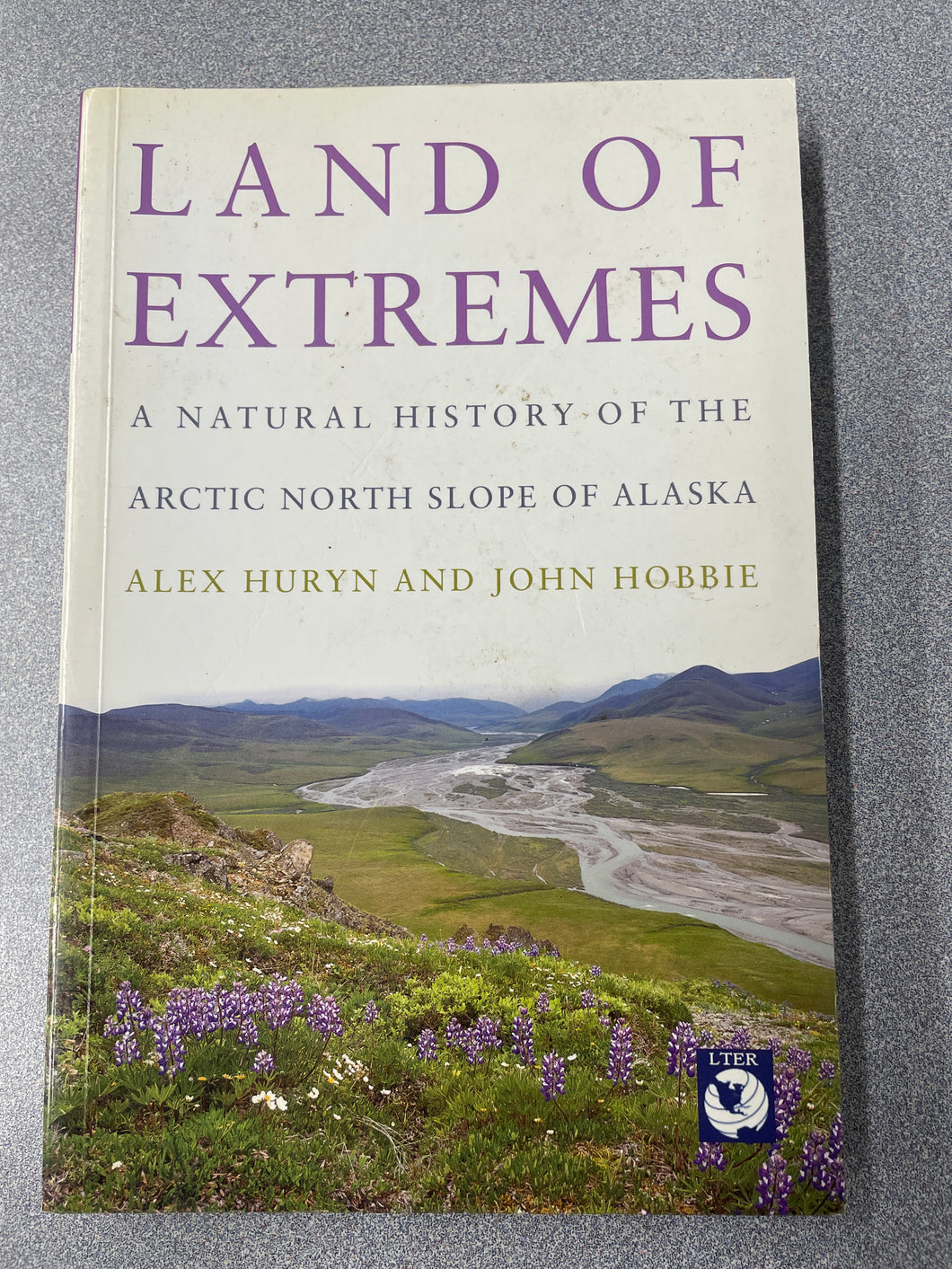 Land of Extremes: a Natural History of the Arctic North Slope of Alaska, Huryn, Alex and John Hobbie [2012] SN 9/24