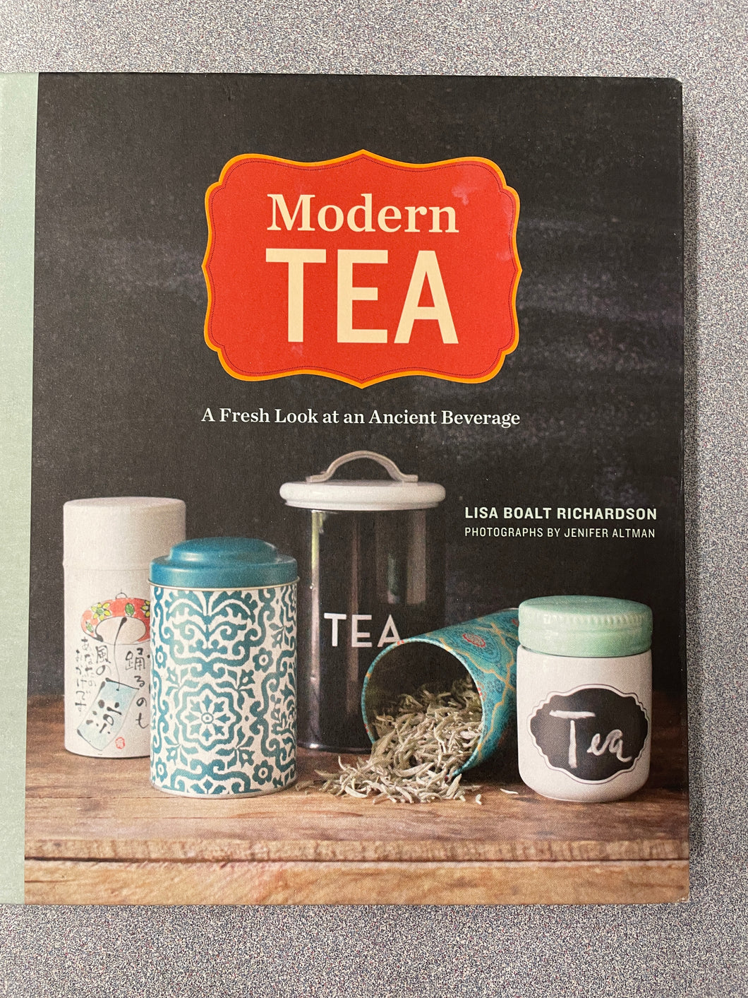 Modern Tea: A Fresh Look at an Ancient Beverage, Richardson, Lisa Boalt [2014] CO 10/24