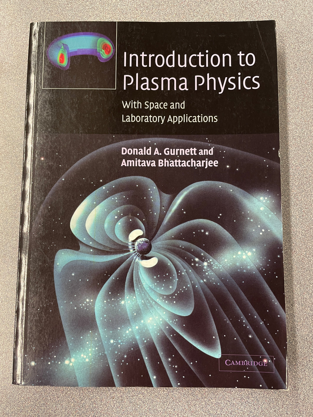 SN  Introduction to Plasma Physics, With Space and Laboratory Applications, Gurnett, Donald A., and Amitava Bhattacharjee [2005] N 10/24