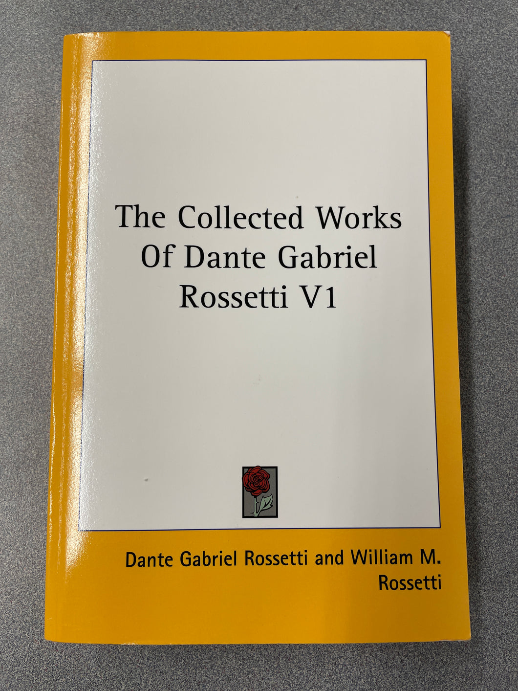 The Collected Works of Dante Gabriel Rossetti Volume 1: Poems, Prose-Tales and Literary Papers [2018] CL 10/24