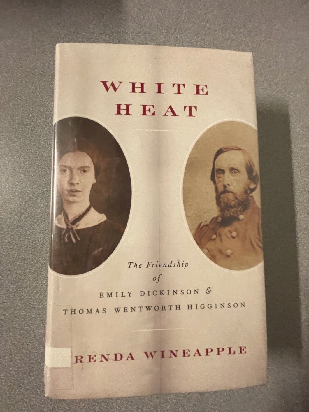 White Heat: The Friendship of Emily Dickinson and Thomas Wentworth Higginson, Wineapple, Brenda [2008] ED 10/24