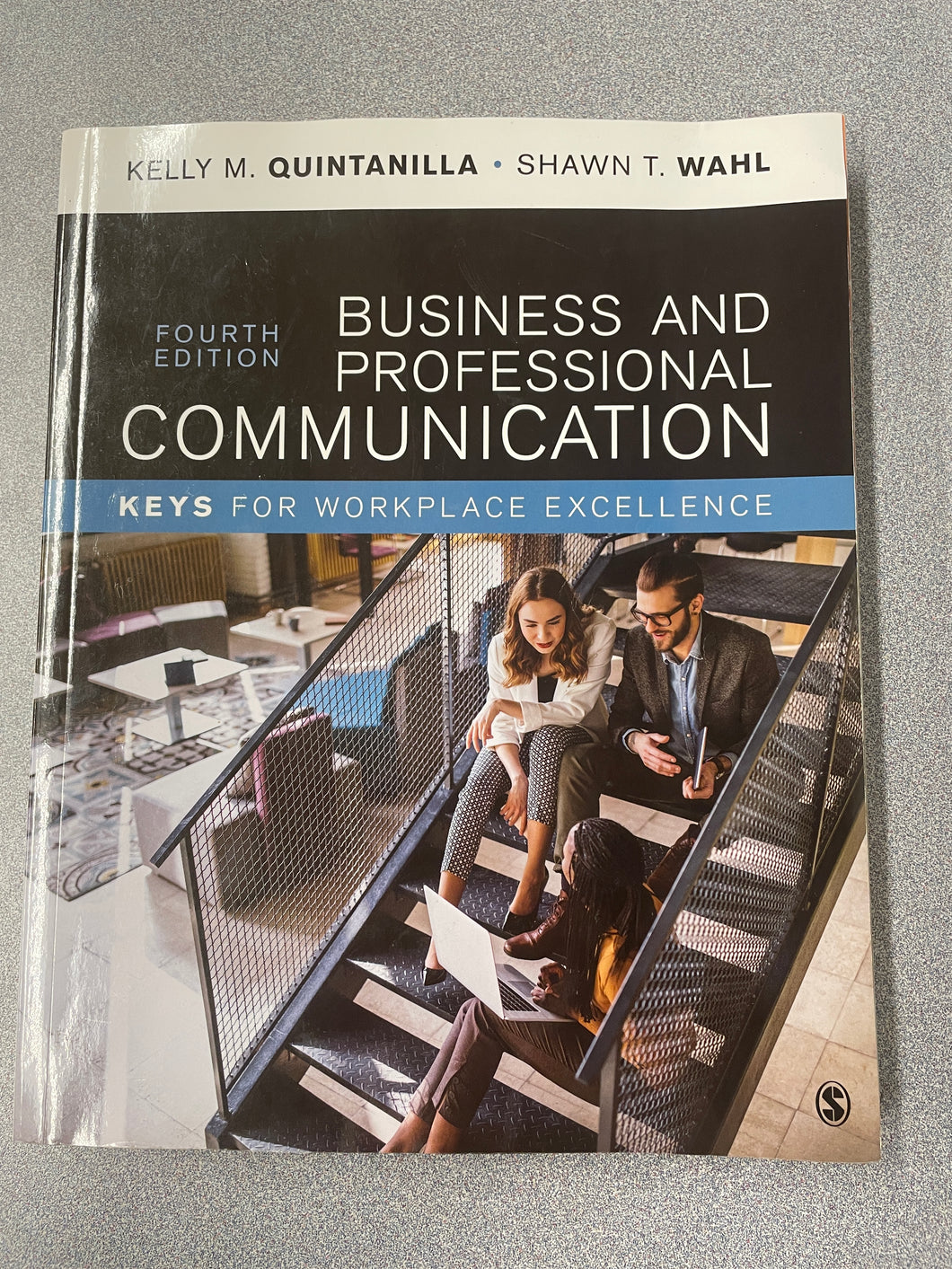 Business and Professional Communication: Keys for Workplace Excellence, Fourth Edition, Quintanilla, Kelly M. and Shawn T. Wahl [2020] AN 11/24