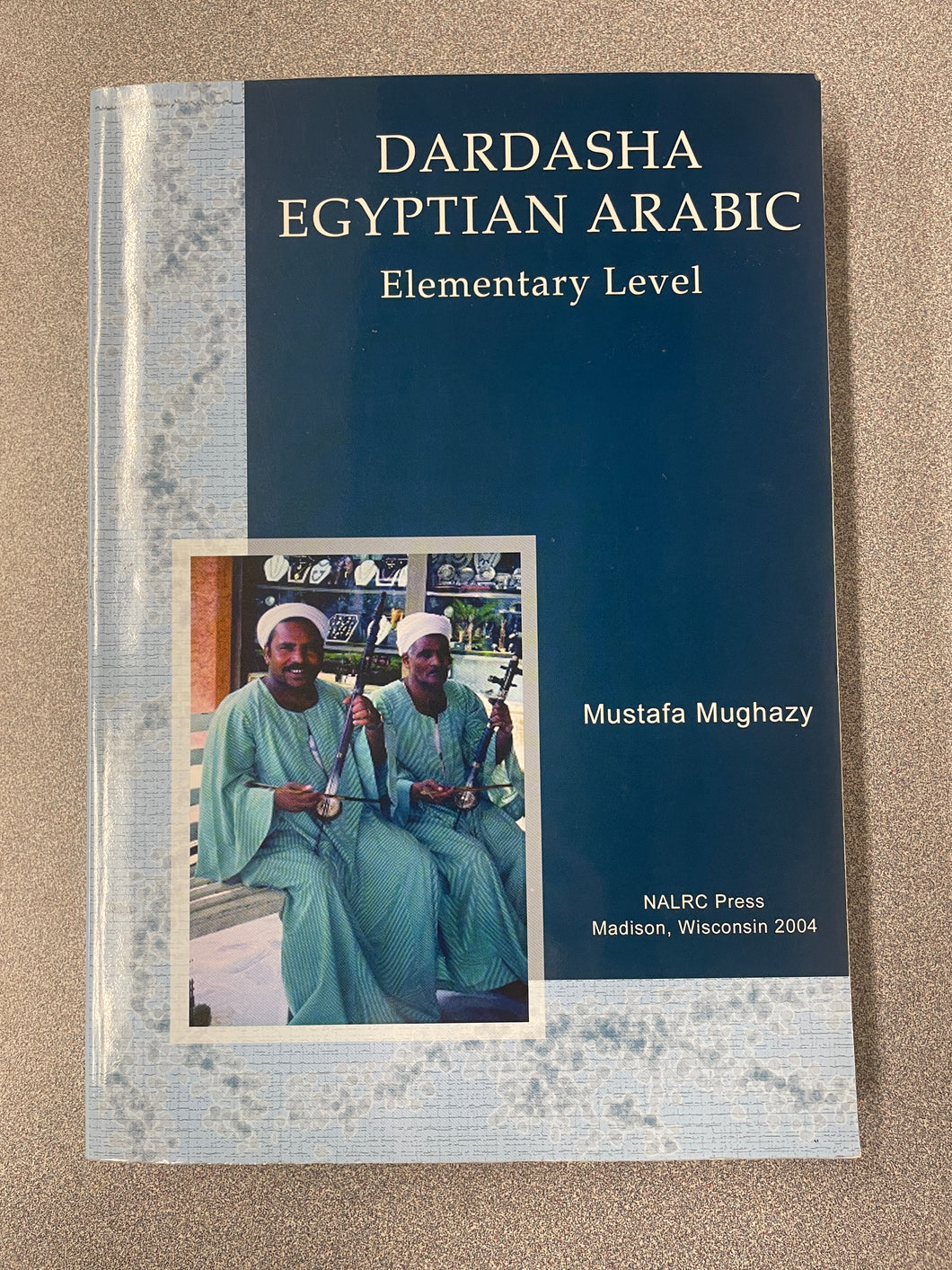 Dardasha Egyptioan Arabic Elementary Level, Mughazy, Mustafa [2004] FL 11/24