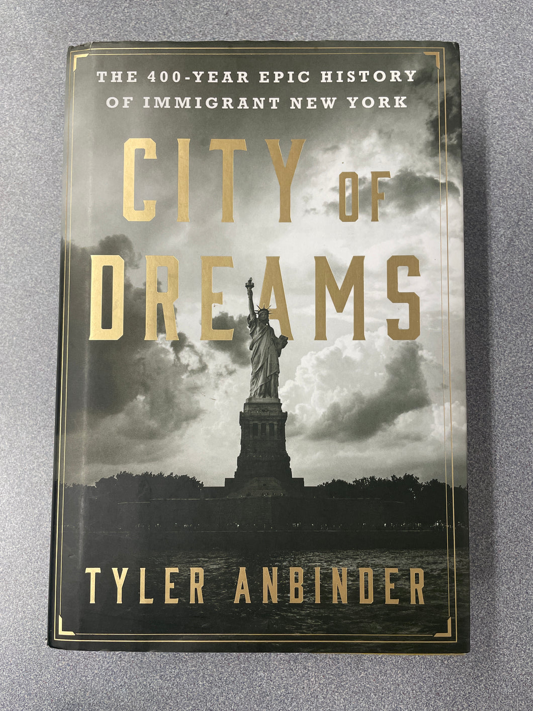 City of Dreams: The 400-Year Epic History of Immigrant New York, Anbinder, Tyler [2016] H 11/24