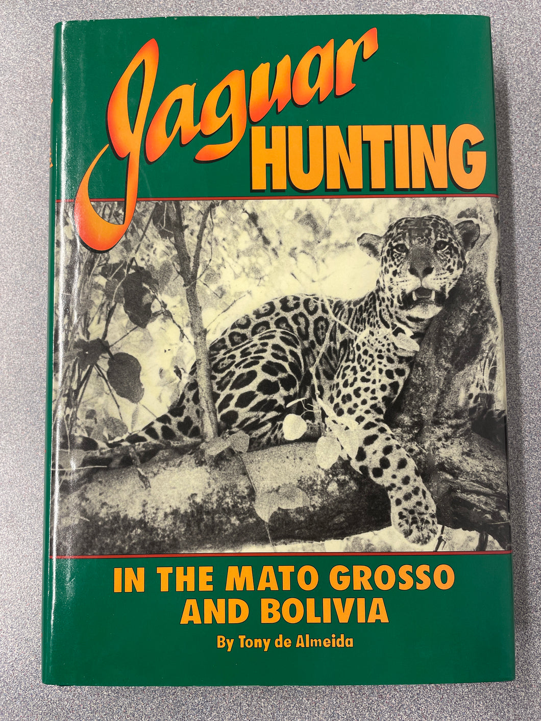 OU  Jaguar Hunting in the Mato Grosso and Bolivia, de Almeida, Tony [19190] N 11/24