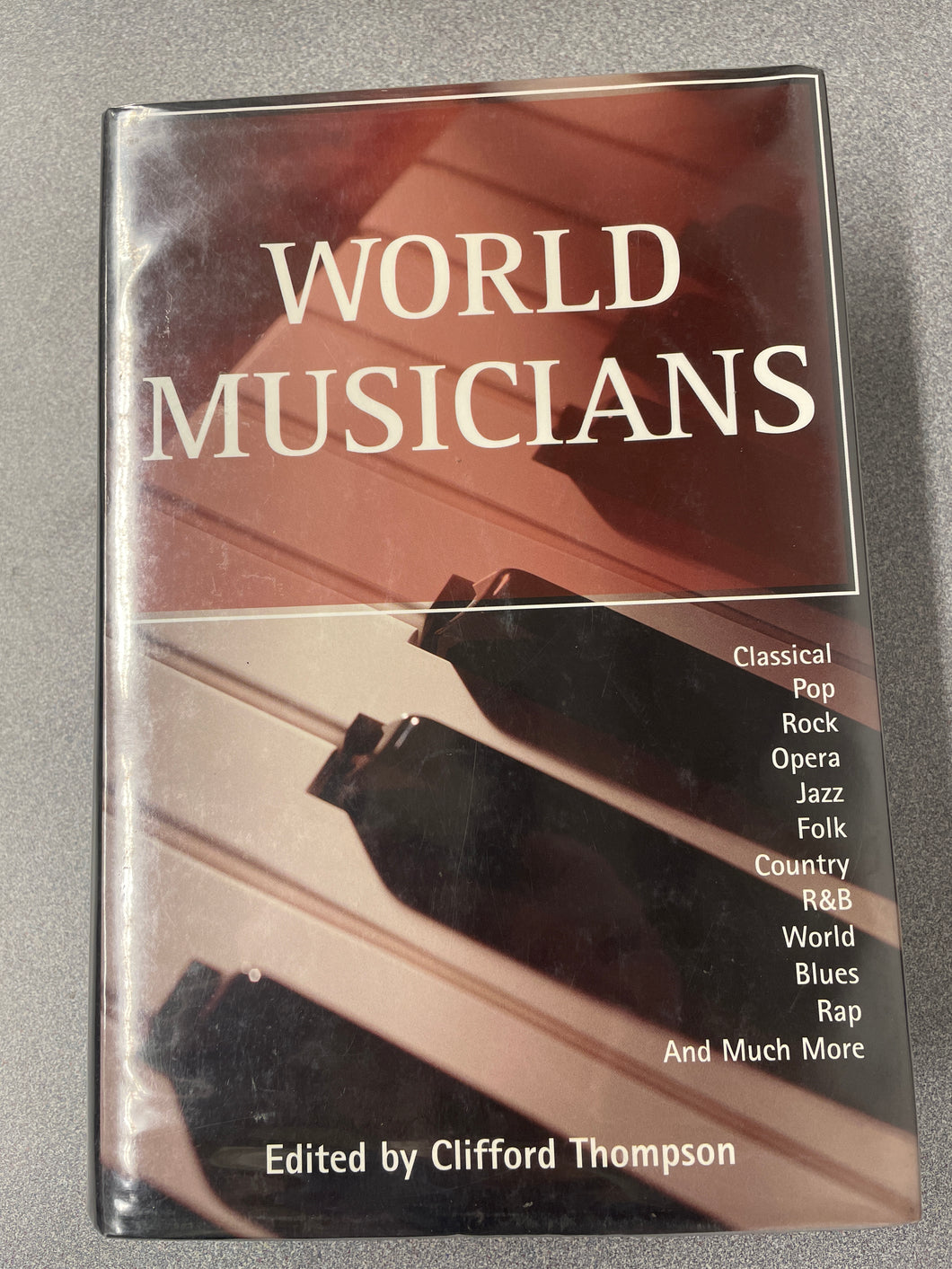 World Musicians: Classical, Pop, Rock, Opera, Jazz, Folk, Country, R&B, World, Blues, Rap and Much More, Thompson, Clifford, ed. [1999] MU 11/24