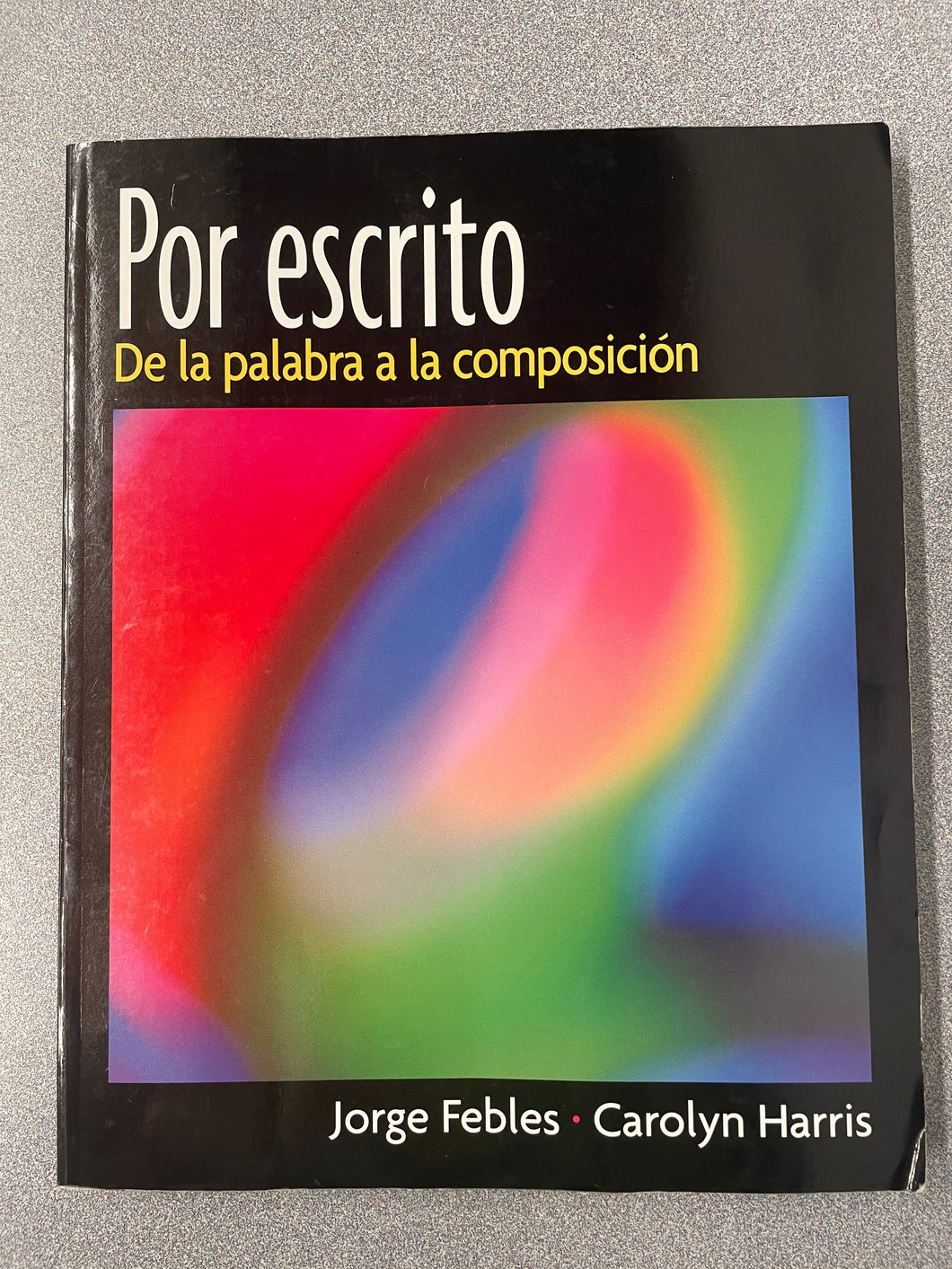 FL  Por Escrito: De La Palabra A La Composicion, Febles, Jorge and Carolyn Harris [2005] N 11/24