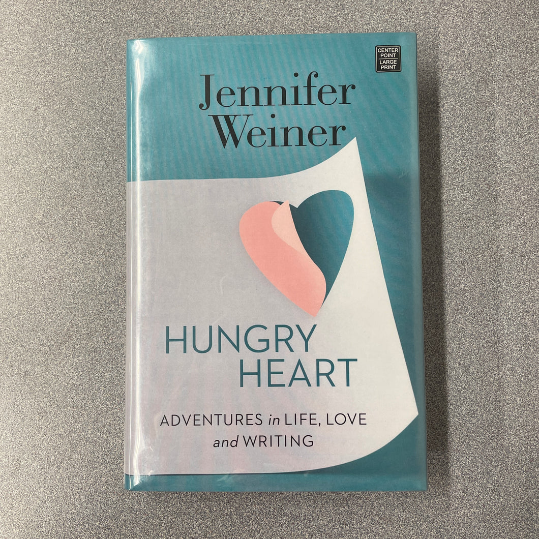 Hungry Heart: Adventures in Life, Love and Writing, Weiner, Jennifer [2016] LP 12/24