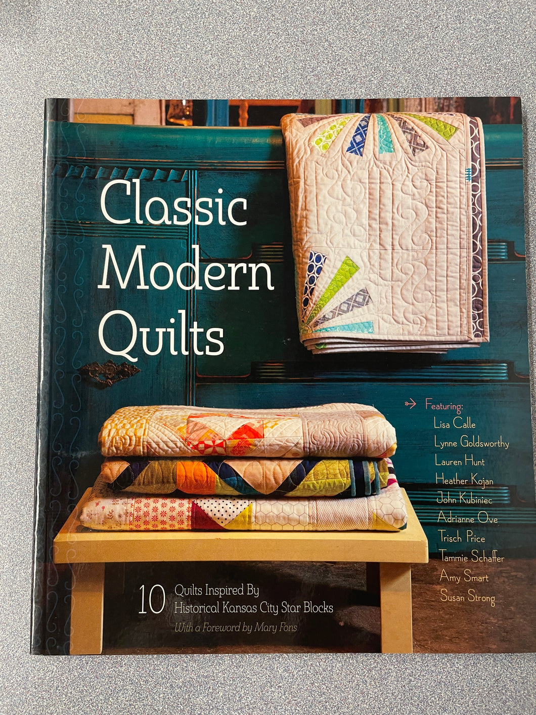 Classic Modern Quilts: 10 Quilts Inspired By Historical Kansas City Star Blocks, Dick, Jenifer, ed. [2013] CG 12/24