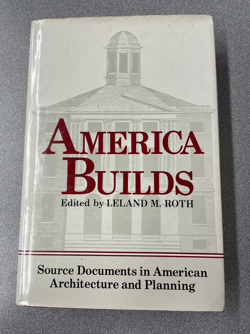 A  America Builds: Source Documents in American Architecture and Planning, Roth, Leland M. ed. [1987] N 1/25