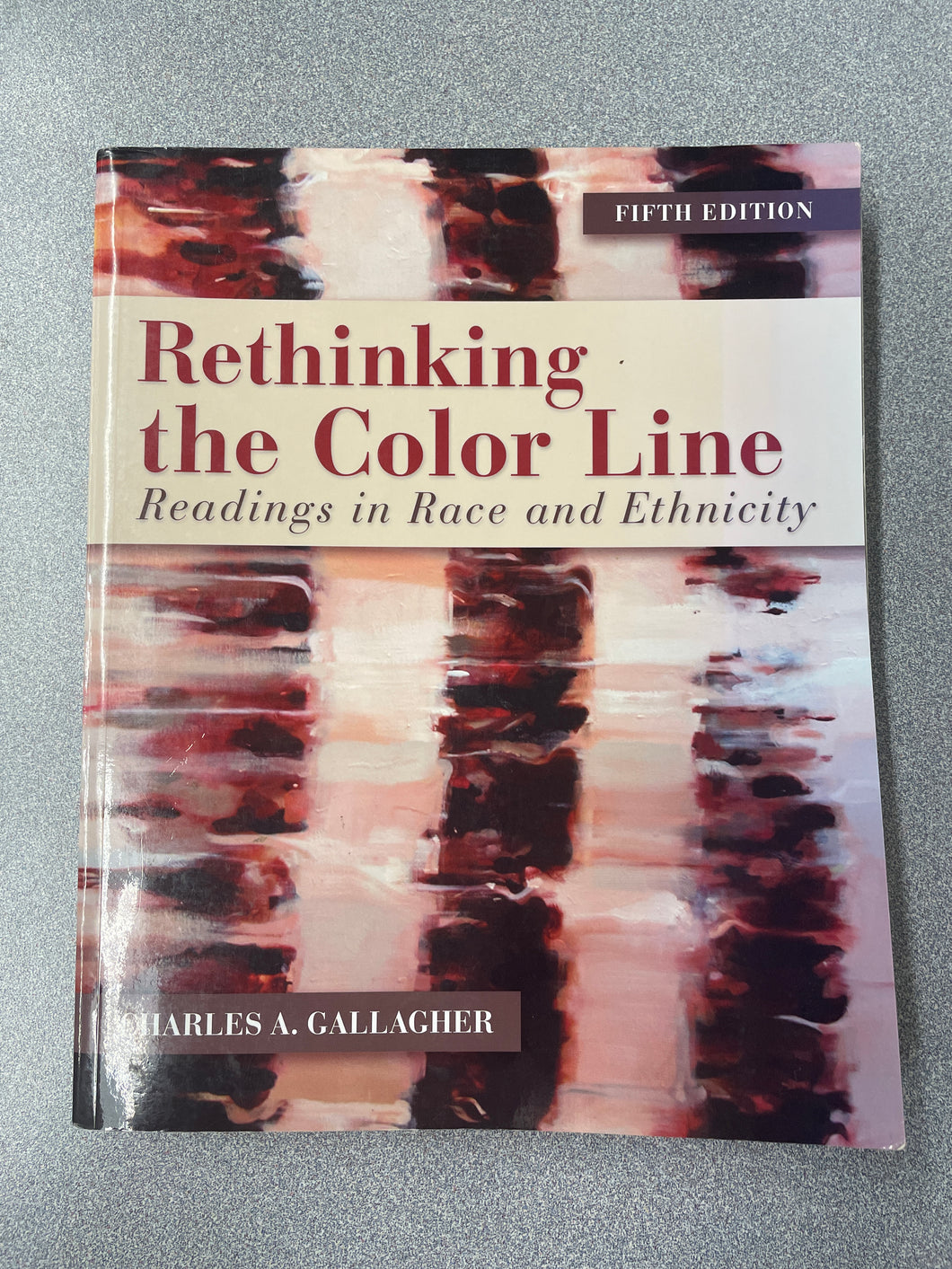 Rethinking the Color Line: Readings in Race and Ethnicity, Fifth Edition, Gallagher, Charles A. [2012] AN 1/25