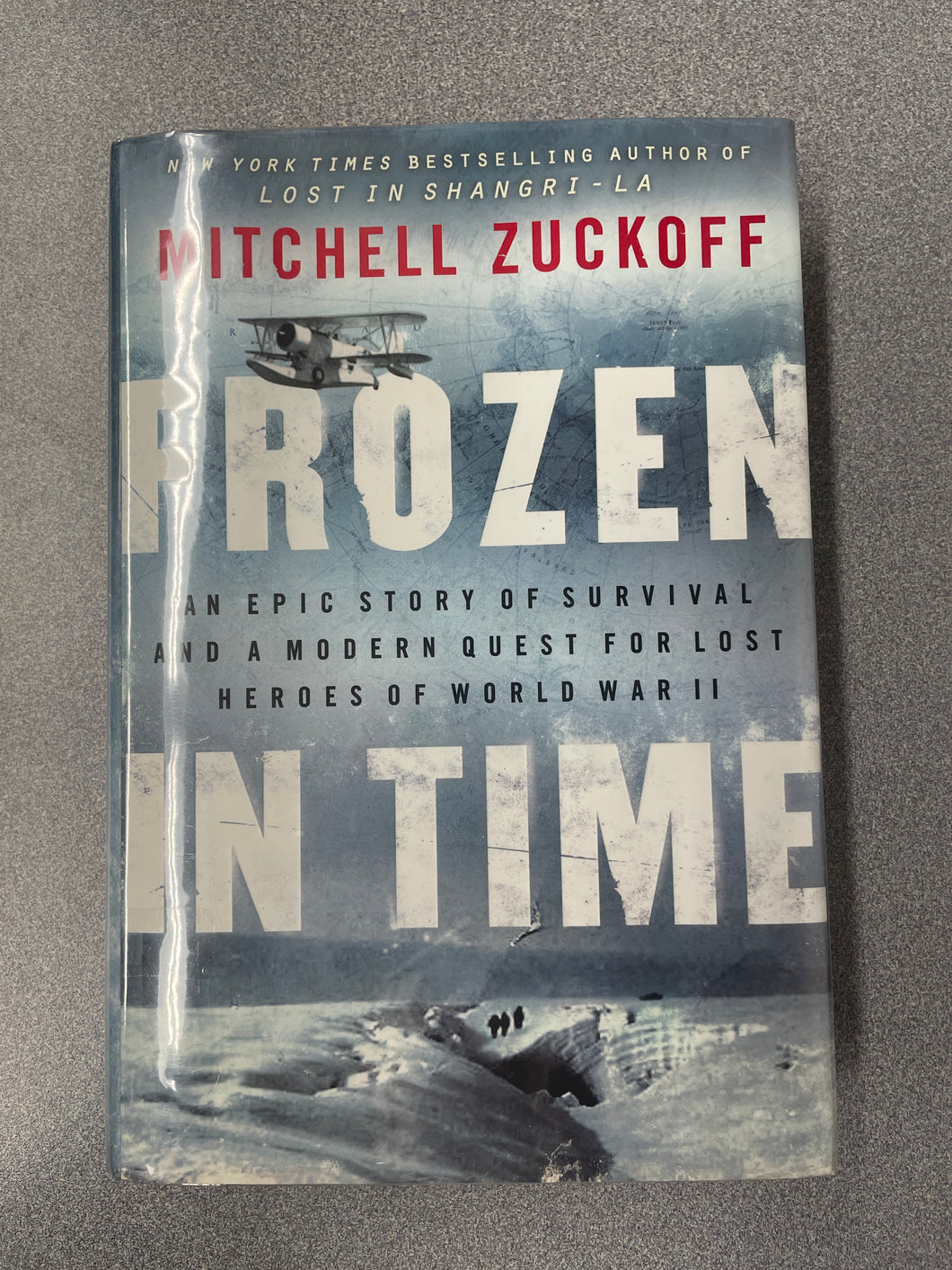 Frozen in Time; An Epic Story of Survival and a Modern Quest for Lost Heroes of World War II, Zuckoff, Mitchell [2013] TS 6/25