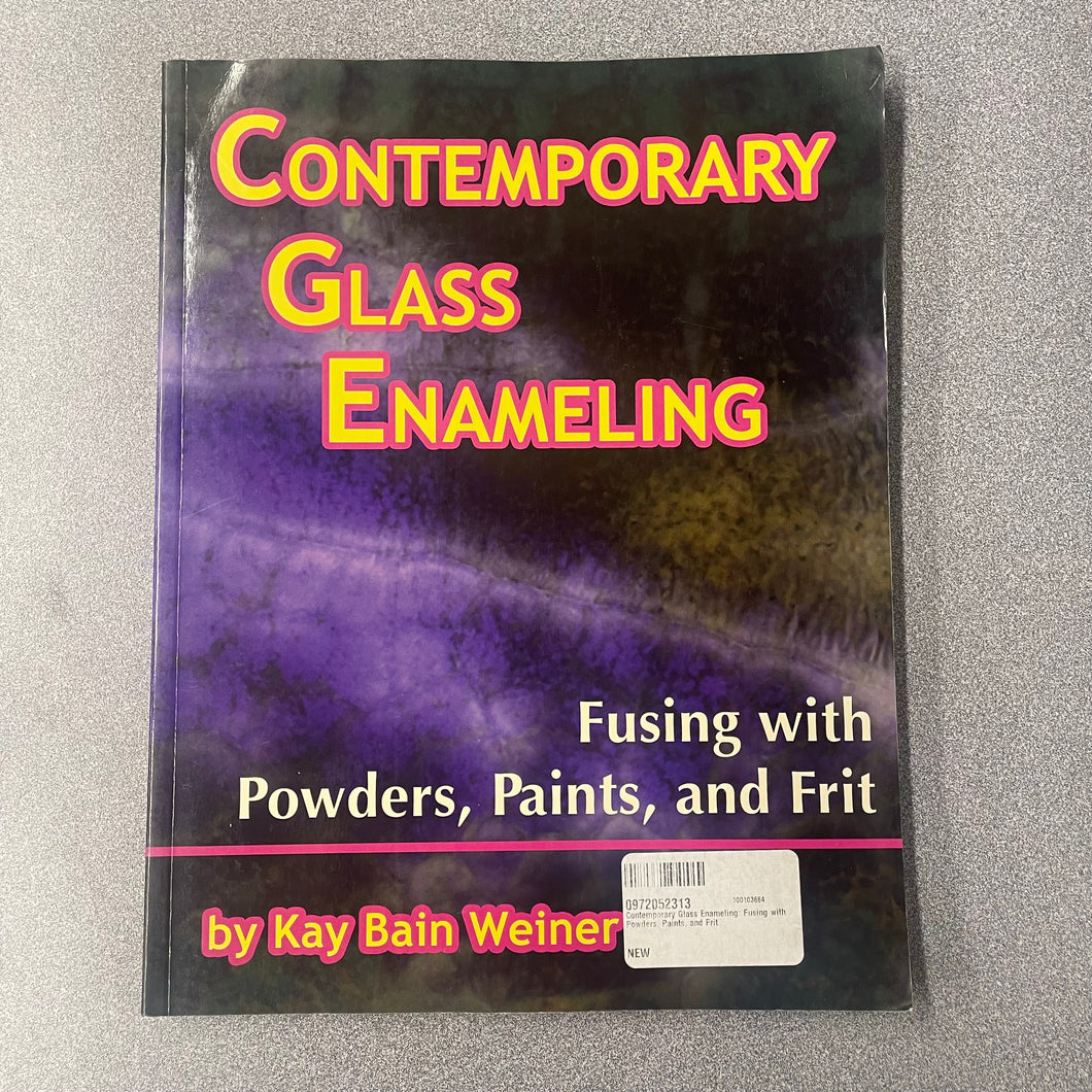 Contemporary Glass Enameling: Fusing With Powders, Paints and Frit, Weiner, Kay Bain [2005] CG 5/25