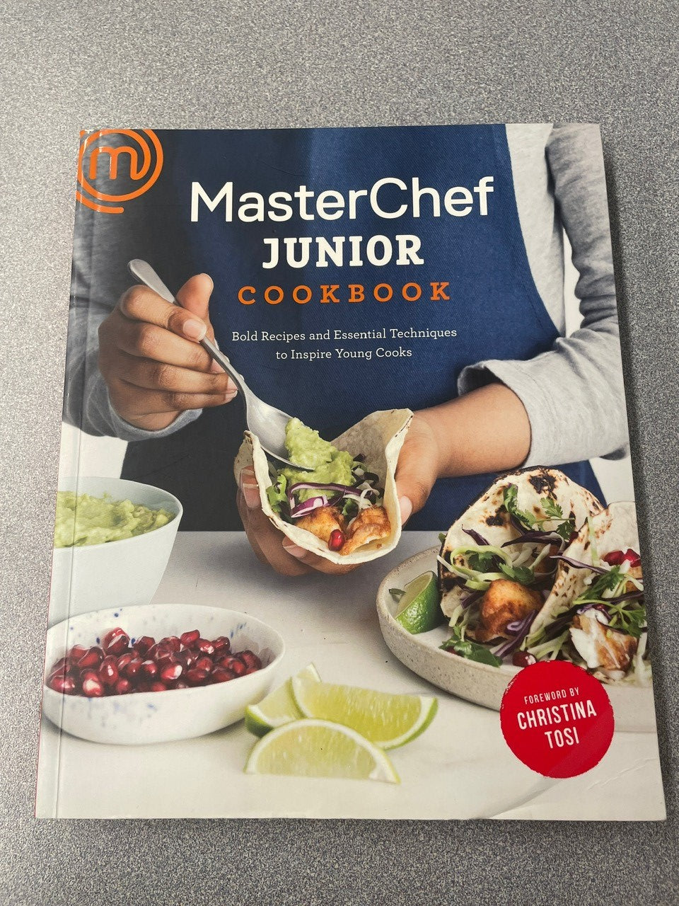 CO  MasterChef Junior Cookbook: Bold Recipes and Essential Techniques to Inspire Young Cooks, [2017] N 1/25