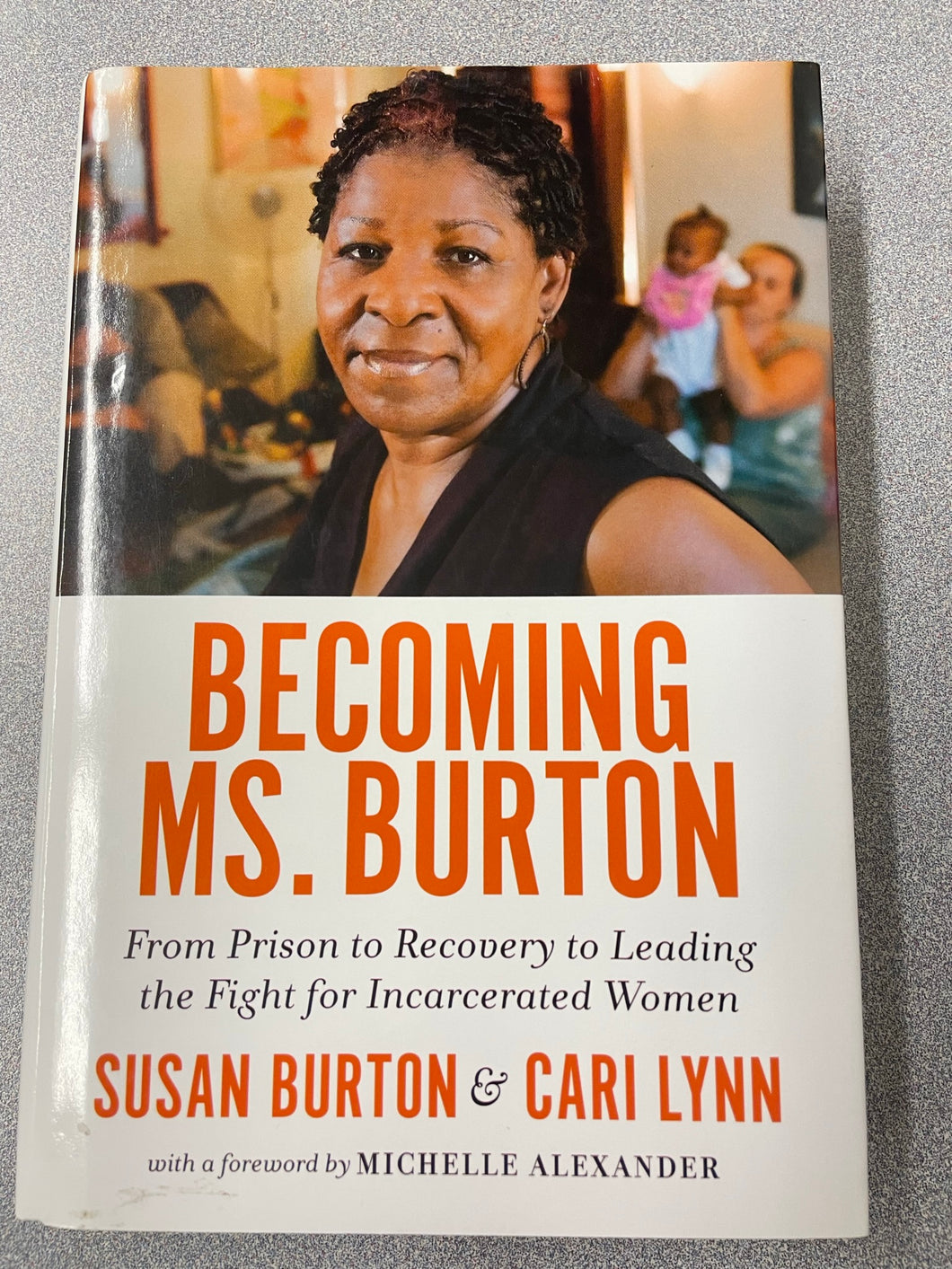 Becoming Ms. Burton: From Prison to Recovery to Leading the Fight for Incarcerated Women, Burton, Susan and Cari Lynn [2017] BH 10/22