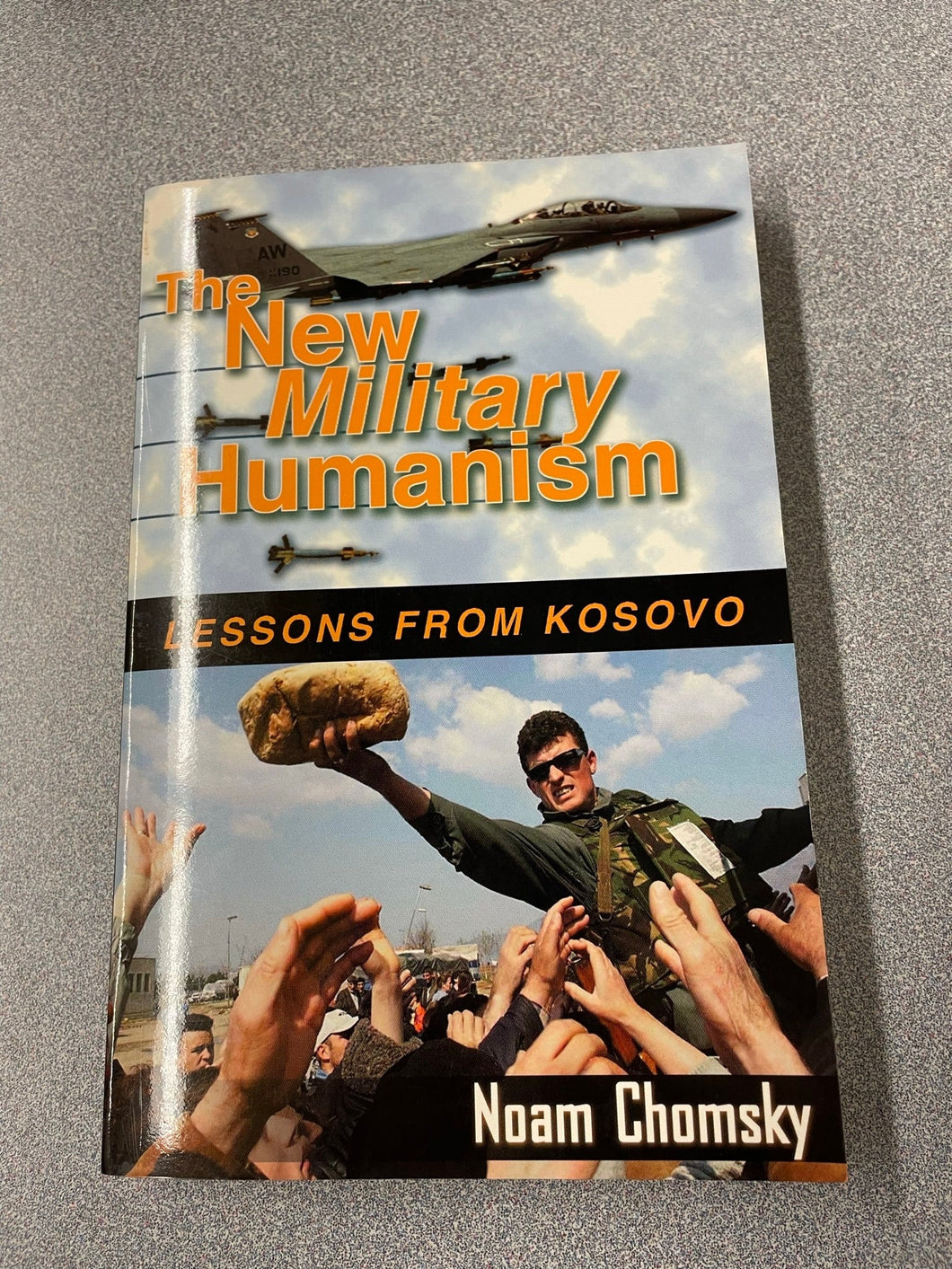 The New Military Humanism: Lessons From Kosovo, Chomsky, Noam [1999] AN 10/22