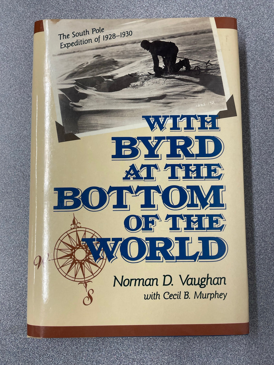 With Byrd at the Bottom of the World: the South Pole Expedition of 1928-1930, Vaughan, Norman D. and Cecil B. Murphey [1990] TS 11/22