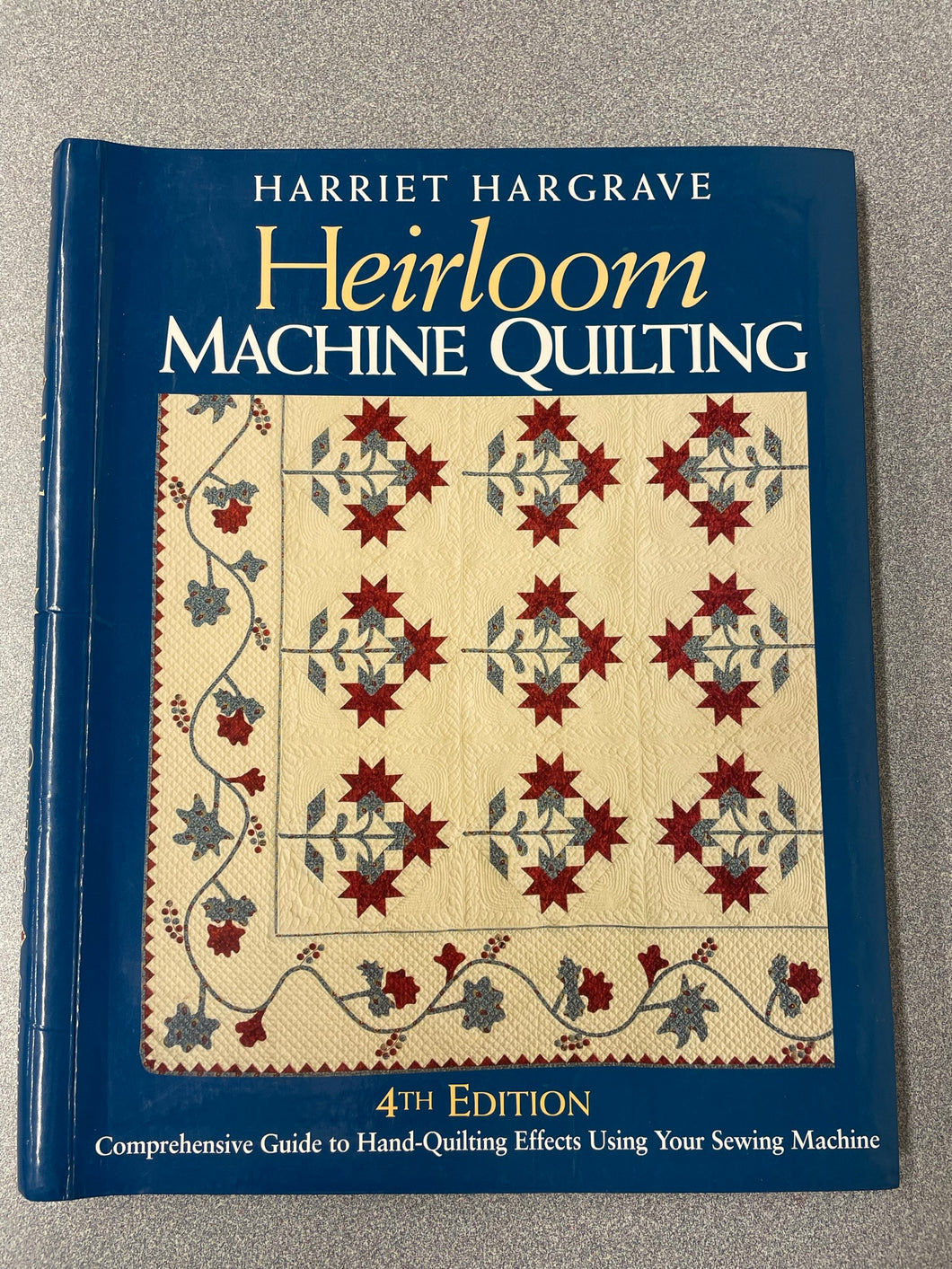 Heirloom Machine Quilting, 4th Edition, Hargrave, Harriet [2004] CG 12/22