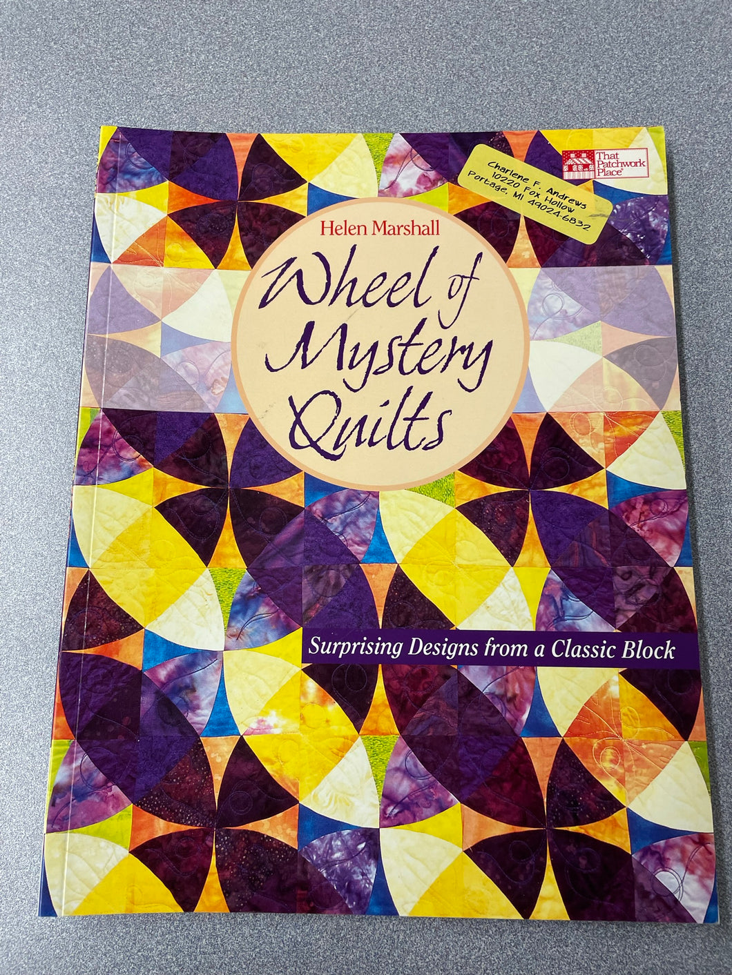Wheel of Mystery Quilts: Surprising Designs From a Classic Block, Marshall, Helen [2006] CG 12/22