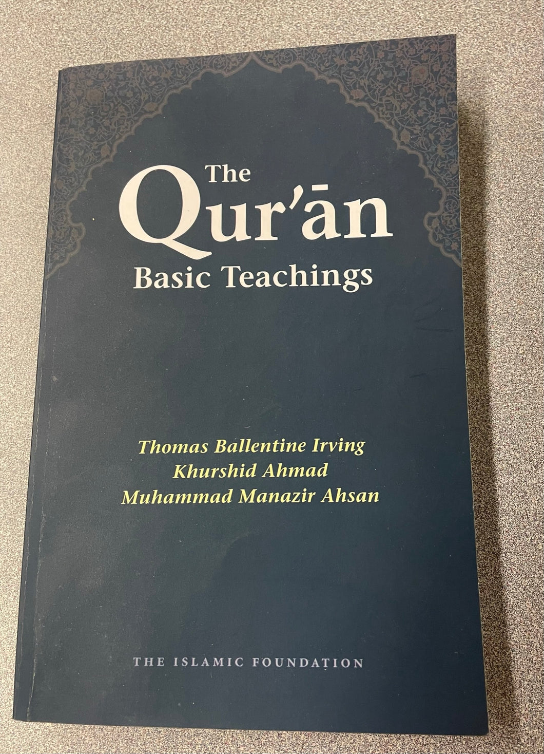 The Qur'an: Basic Teachings, Irving, Thomas Ballentine, et al. [2004] RS 12/22