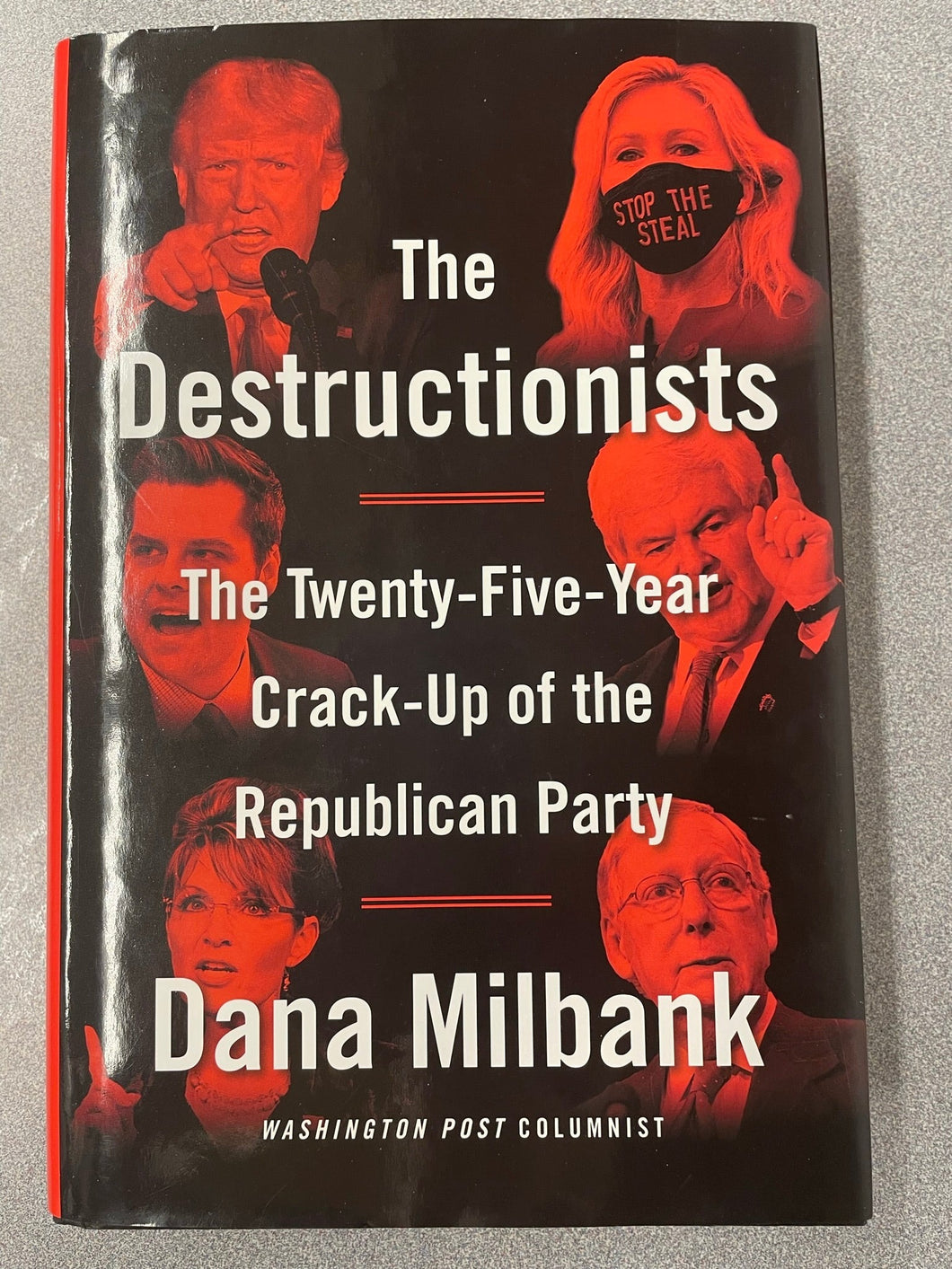 The Destructionists: The Twenty-Five-Year Crack-Up of the Republican Party, Milbank, Dana [2022] AN 1/23