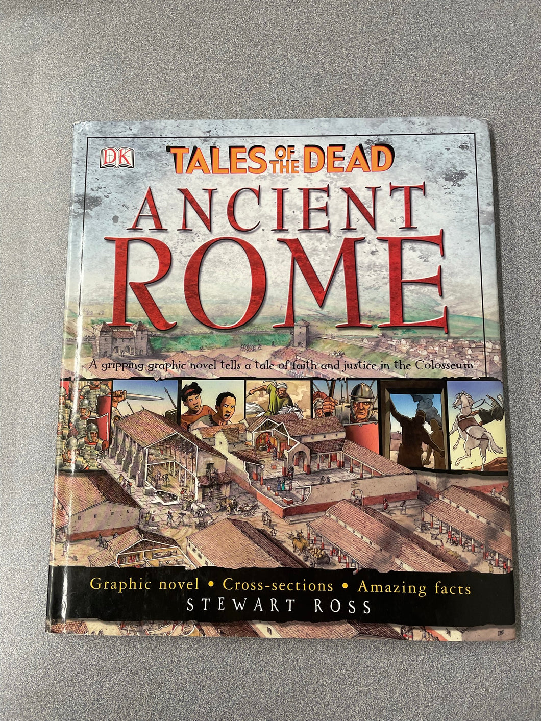 Tales of the Dead: Ancient Rome: A Gripping Graphic Novel Tells a Tale of Faith and Justice in the Colosseum, Ross, Stewart [2005] GN 2/23
