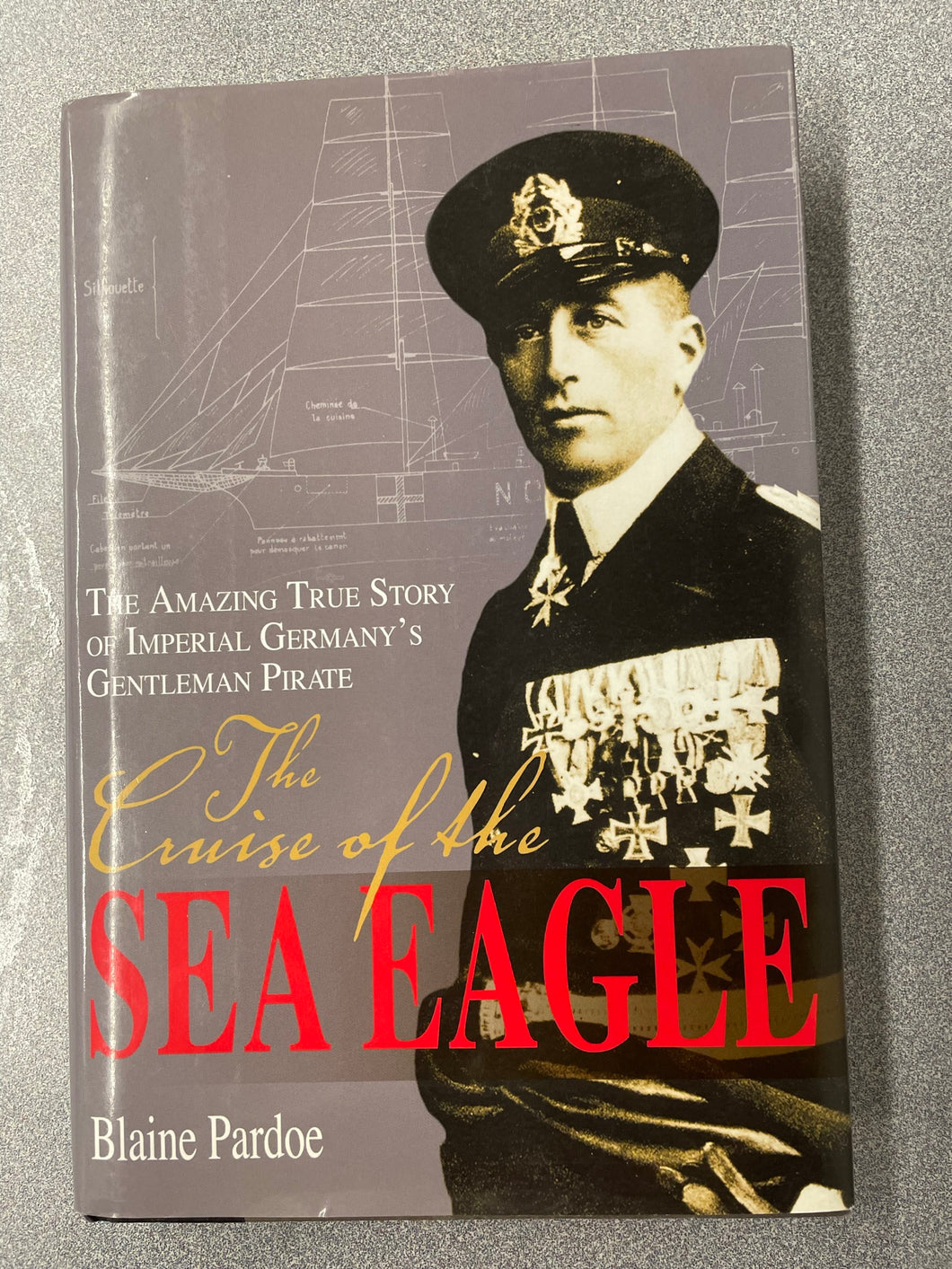 The Cruise of the Sea Eagle: The Amazing True Story of Imperial Germany's Gentleman Pirate, Pardoe, Blaine [2005] TS 2/23
