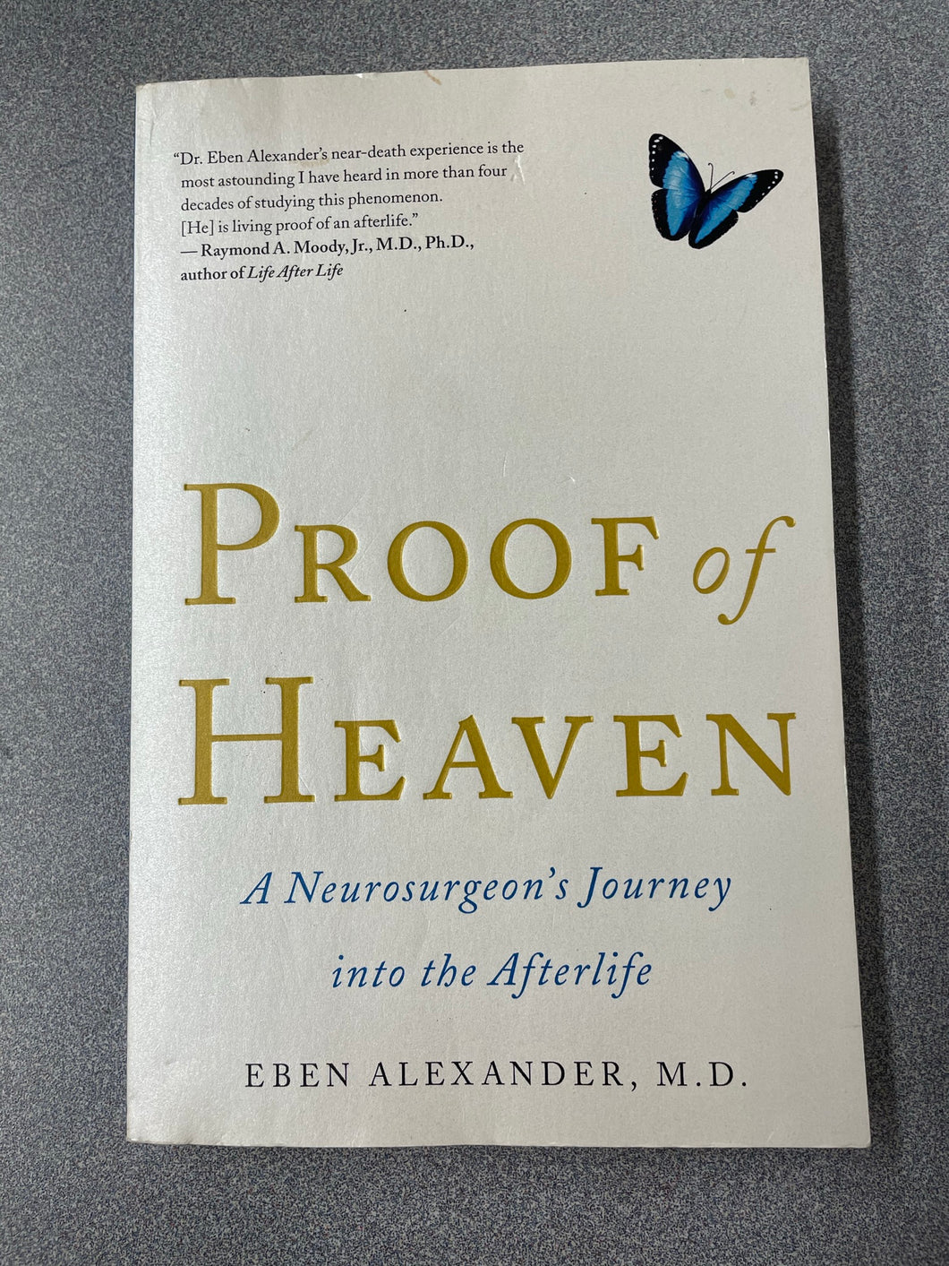 Proof of Heaven: A Neurosurgeon's Journey Into the Afterlife, Alexander, Eben, M. D.  [2012] TS 2/23
