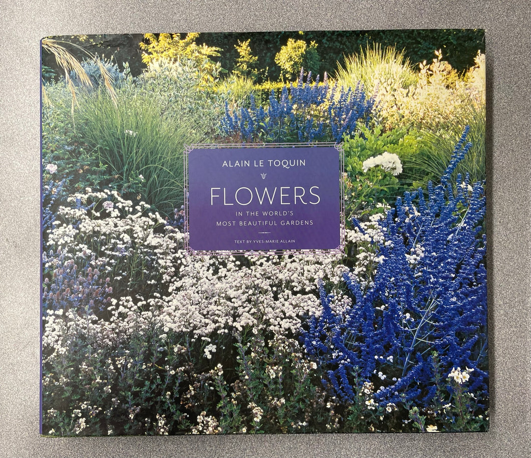 Flowers in the World's Most Beautiful Gardens, Allain, Yves-Marie [2012] G 3/23