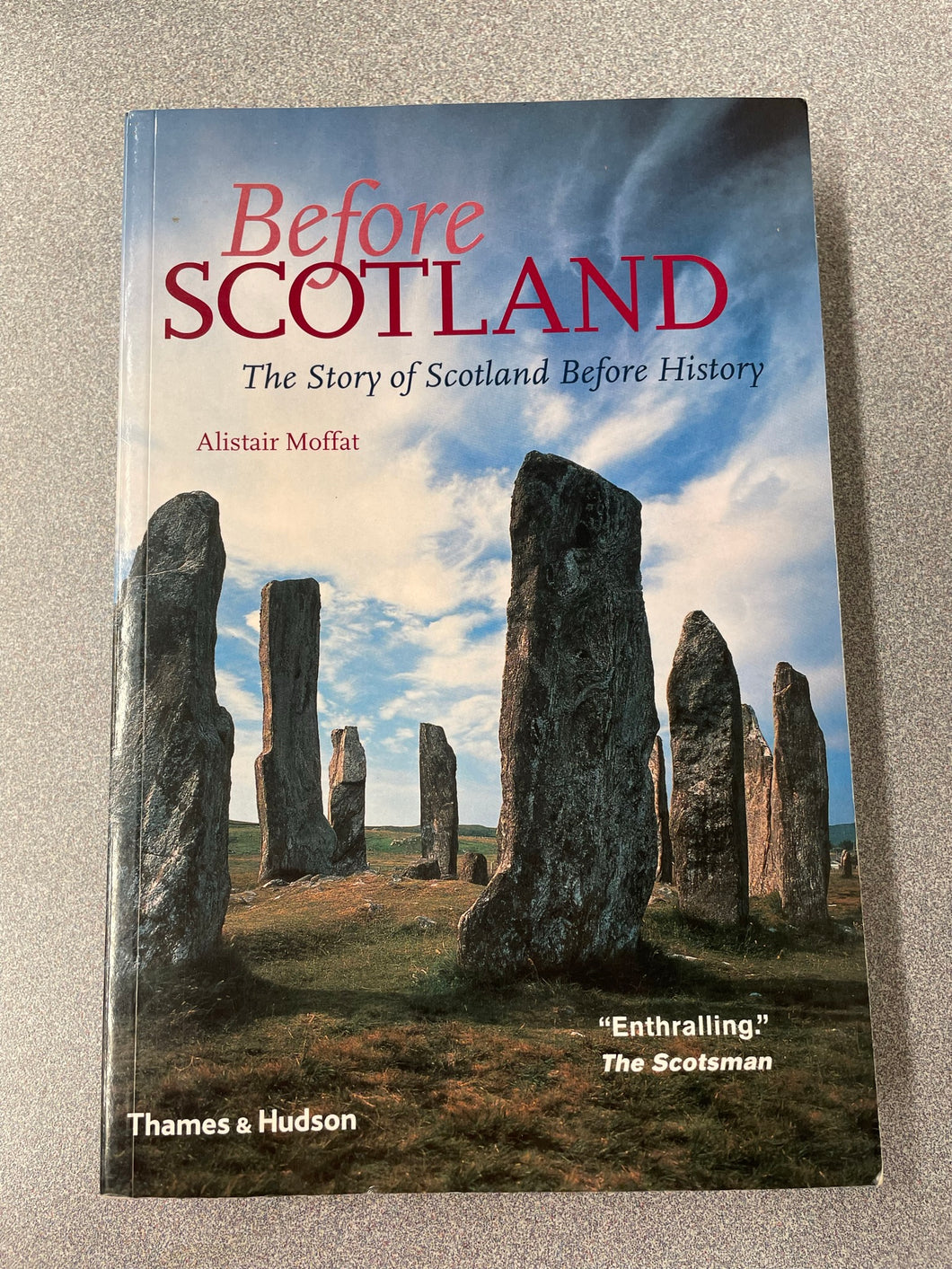 Before Scotland: the Story of Scotland Before History, Moffat, Alistair [2005] H 4/23
