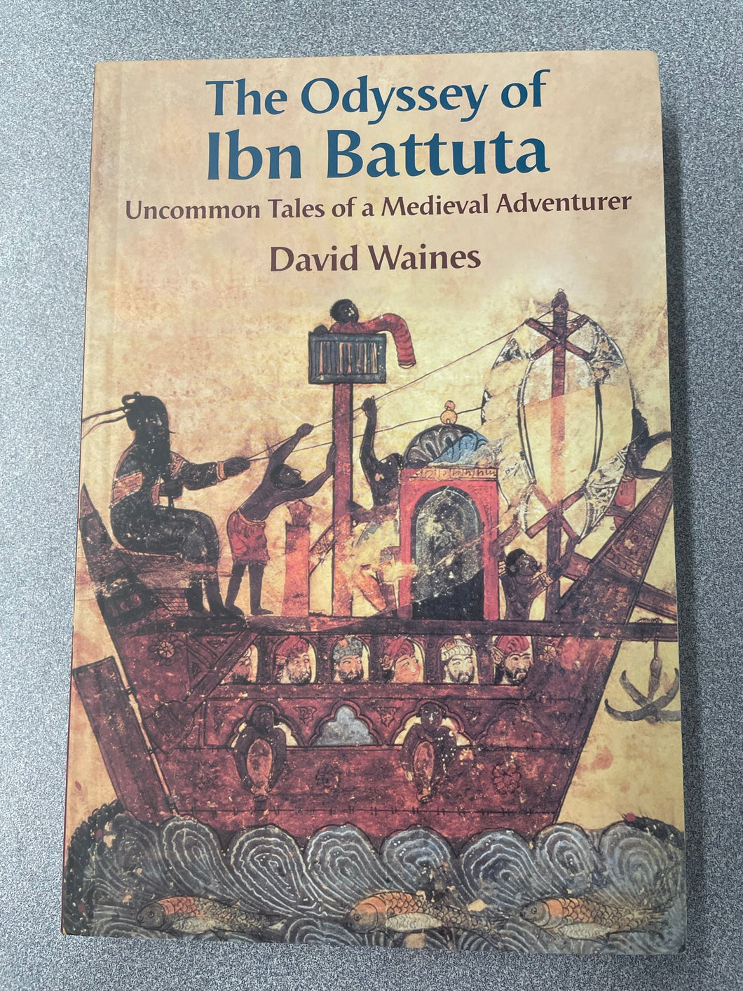 The Odyssey of Ibn Battuta: Uncommon Tales of a Medieval Adventurer, Waines, David [2010] H 4/23