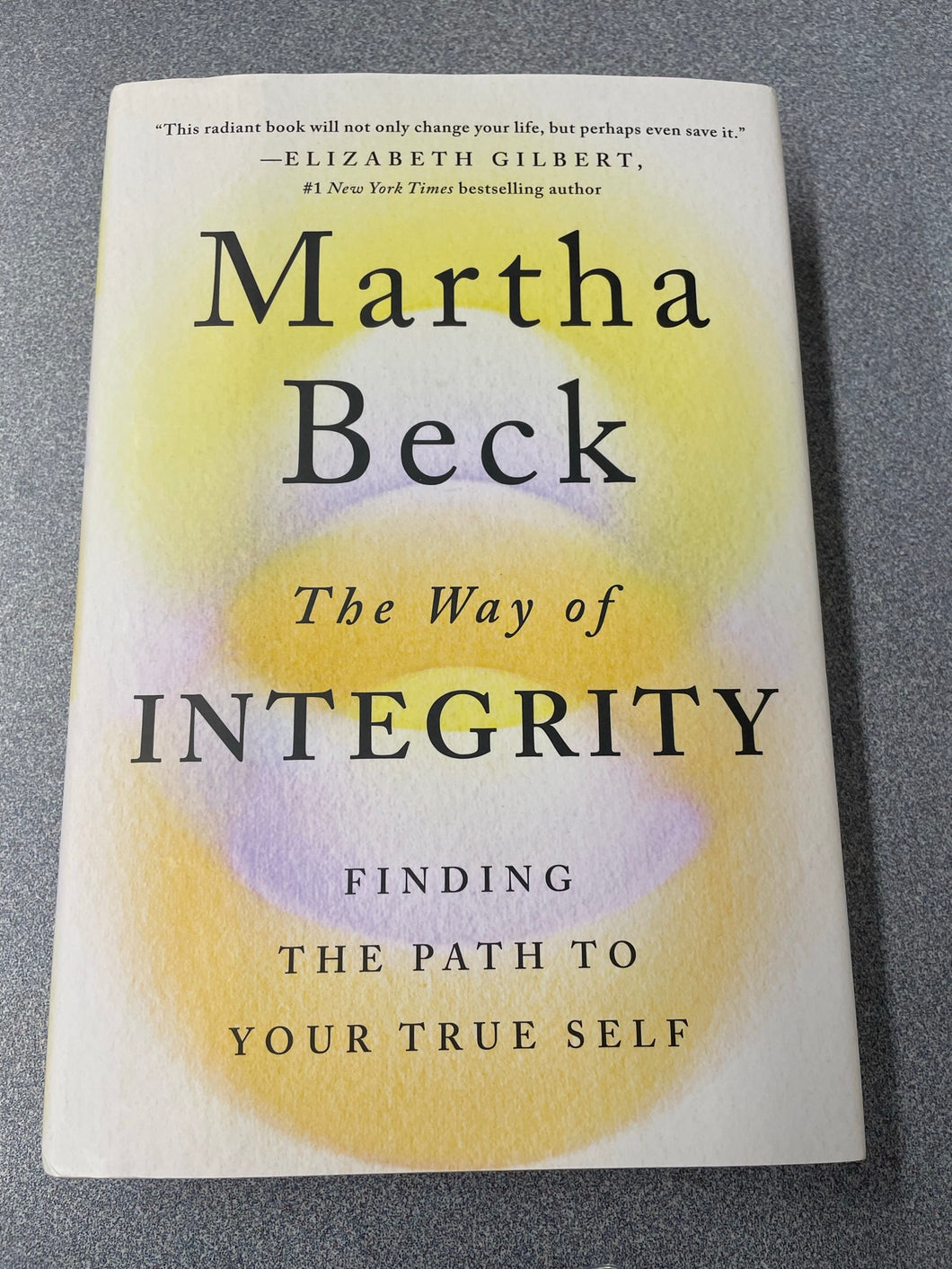 The Way of Integrity: Finding the Path to Your True Self, Beck, Martha [2021] AN 4/23