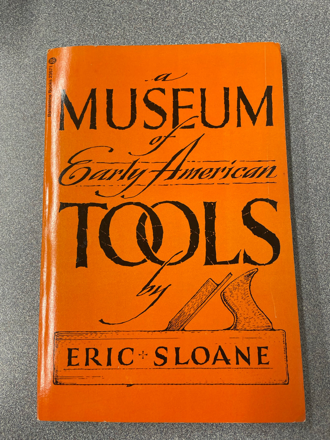 A Museum of Early American Tools, Sloane, Eric [1964] VA 4/23