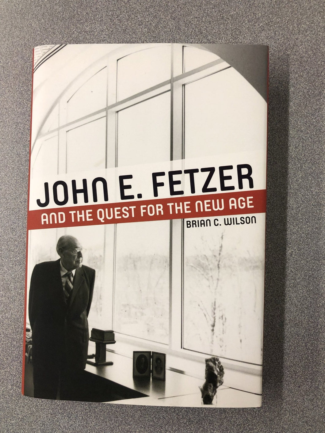 John E. Fetzer and the Quest for the New Age, Wilson, Brian C. [2018] MI 6/21