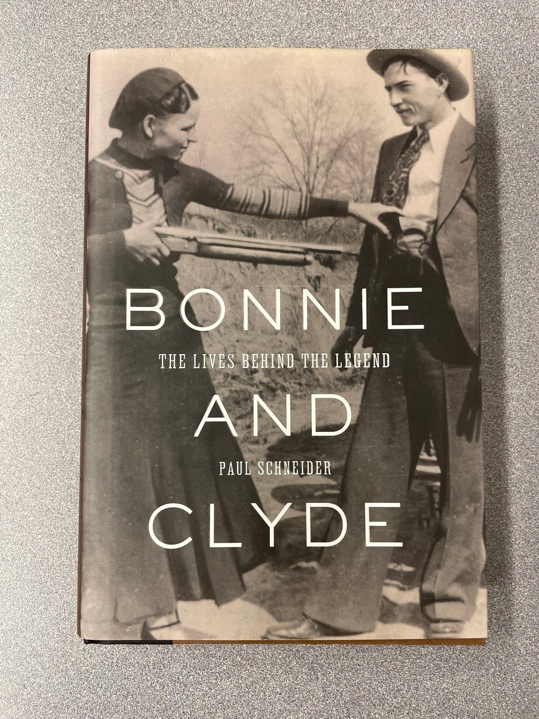 Bonnie and Clyde: The Lives Behind The Legend, Schneider, Paul [2009] BI 3/23