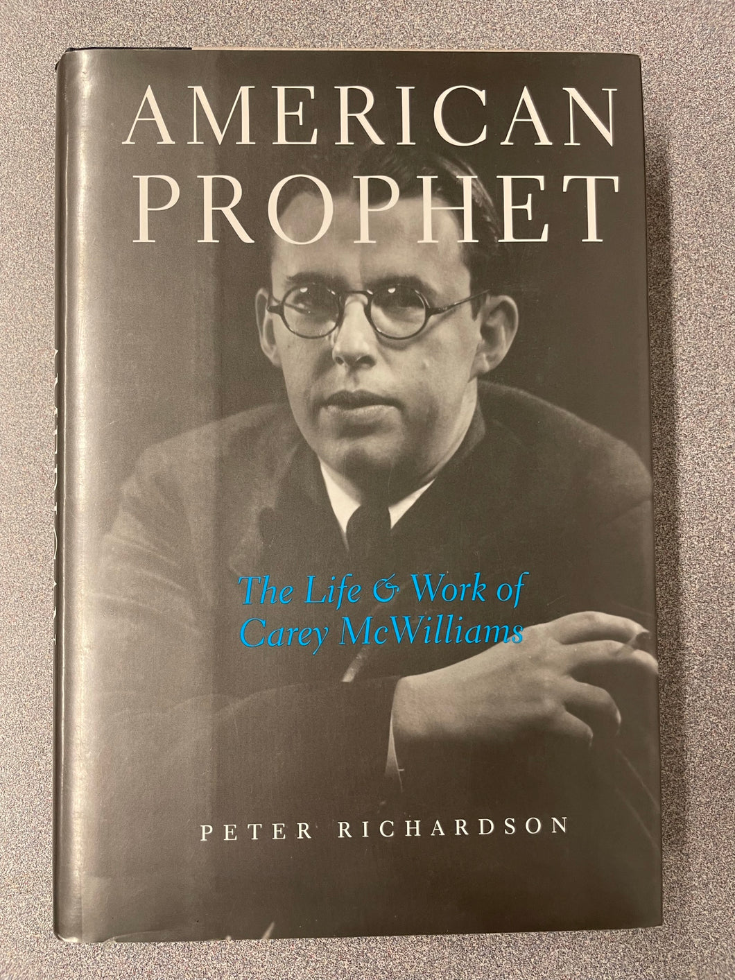 American Prophet: The Life and Work of Carey McWilliams, Richardson, Peter [2005] BI 3/23