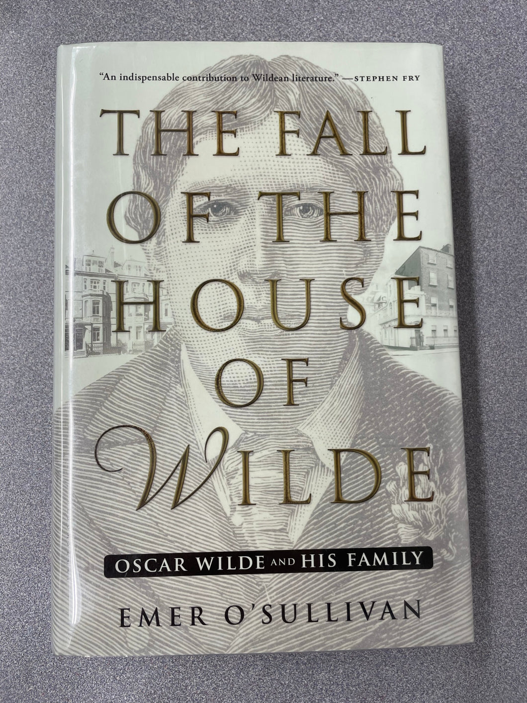 The Fall of the House of Wilde: Oscar Wilde and His Family, O'Sullivan, Emer [2016] BI 3/23
