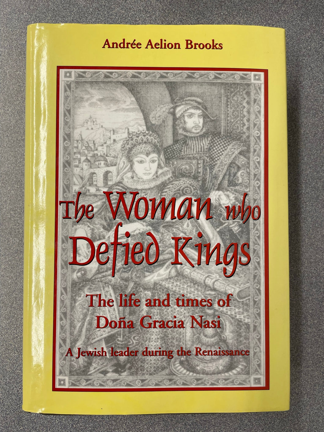 The Woman Who Defied Kings: The Life and Times of Dona Gracia Nasi, a Jewish Leader During the Renaissance, Brooks, Andree Aelion  [2002] BI 3/23
