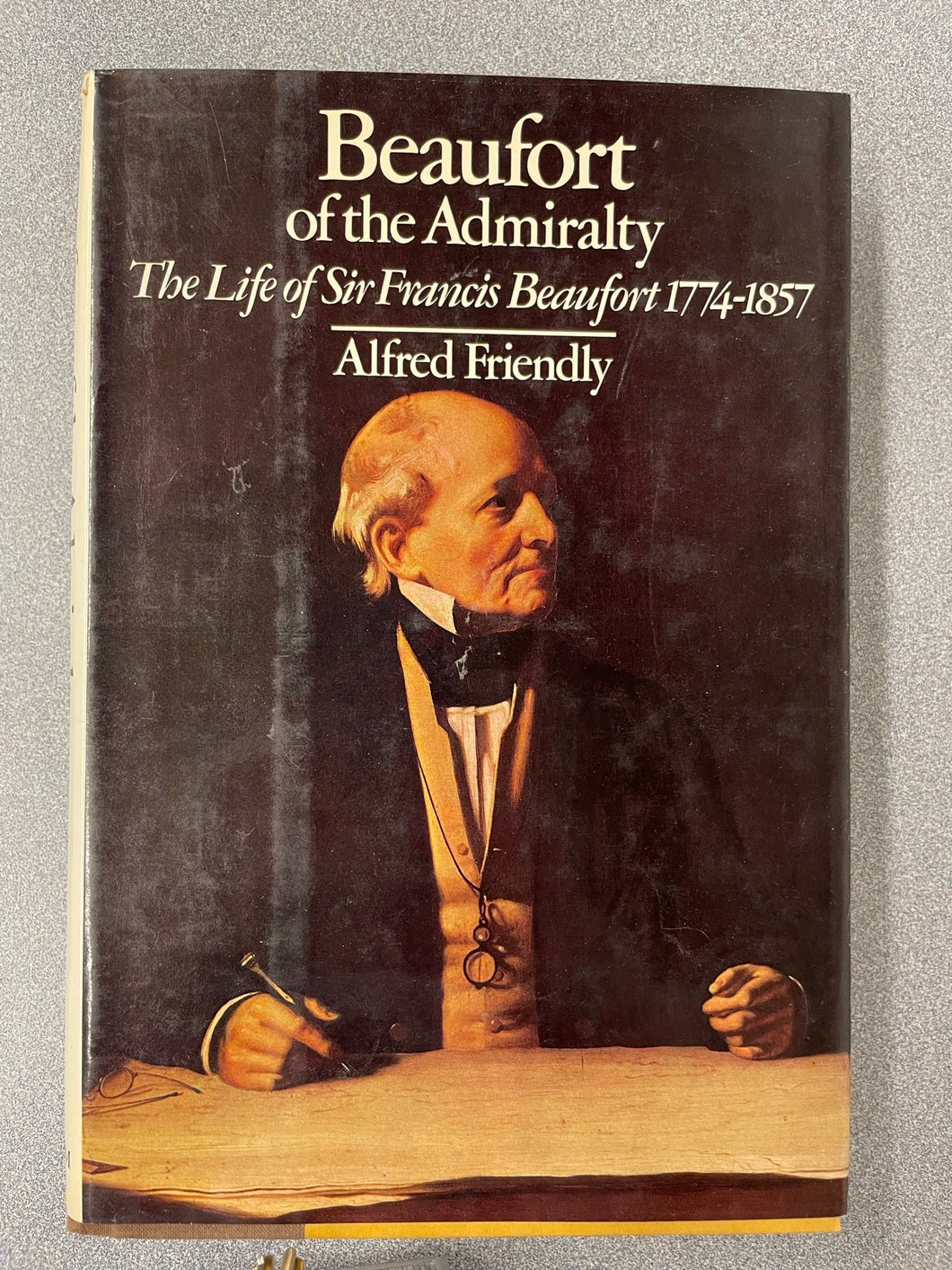 Beaufort of the Admiralty: The Life of Sir Francis Beaufort 1774-1857, Friendly, Alfred [1977] BI 3/23