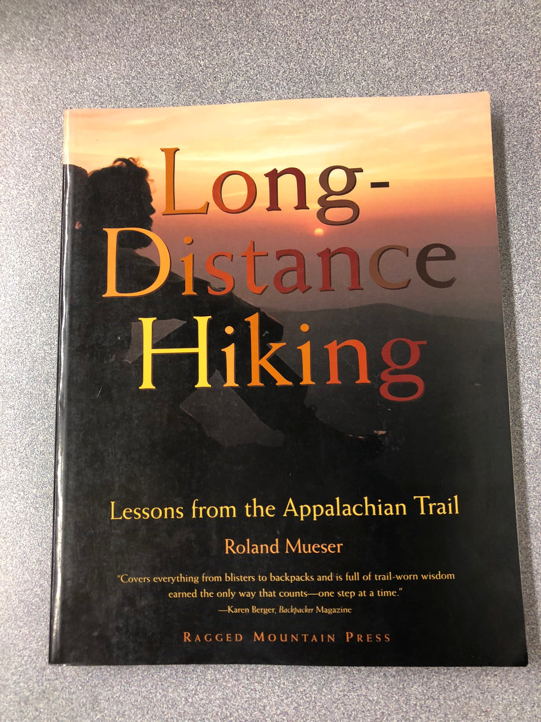 Long-Distance Hiking: Lessons from the Appalachian Trail, Mueser, Roland [1998] OU 7/22