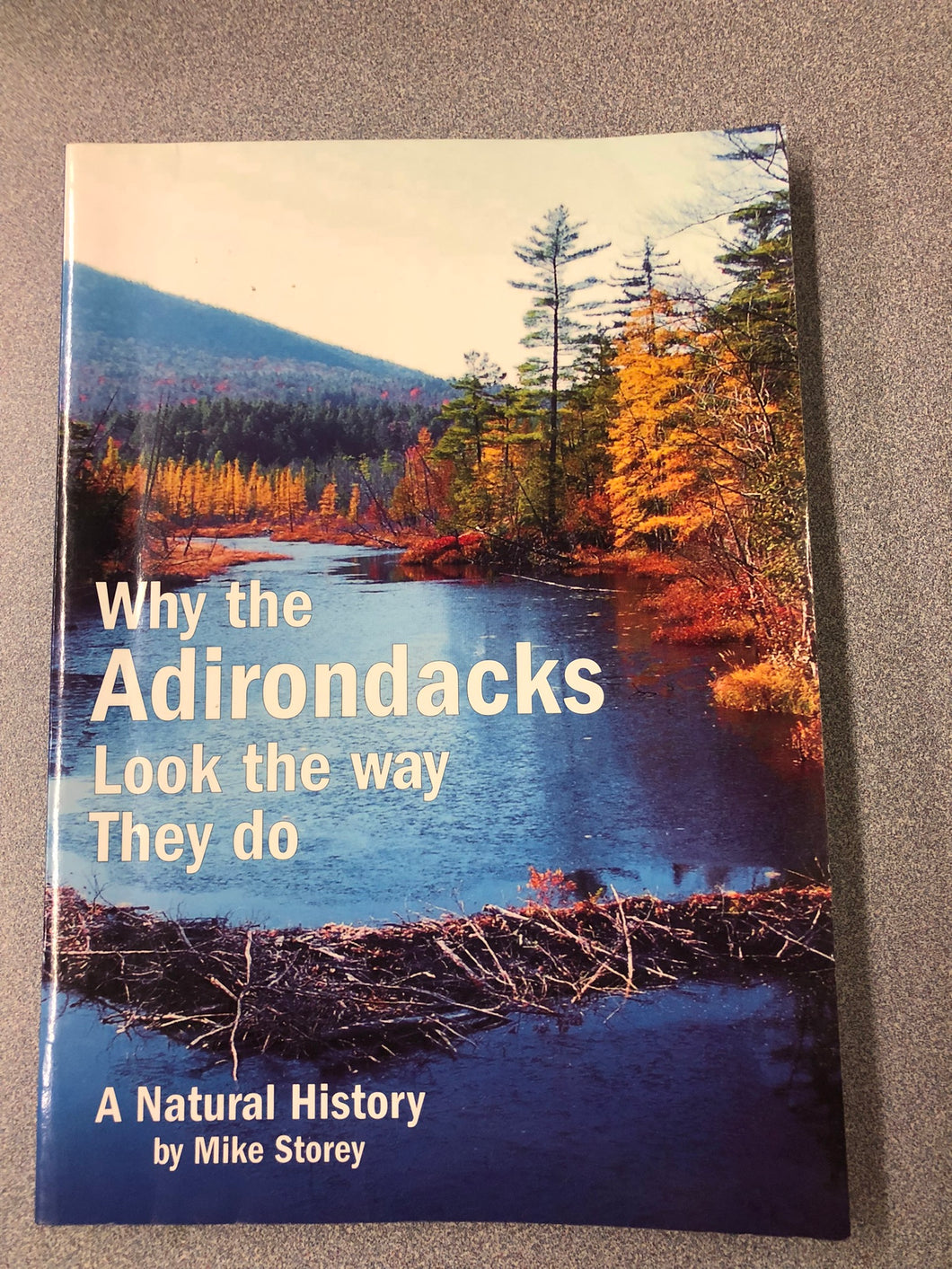 Why the Adirondacks Look the Way They Do: a Natural History, Storey, Mike [2006] OU 7/22