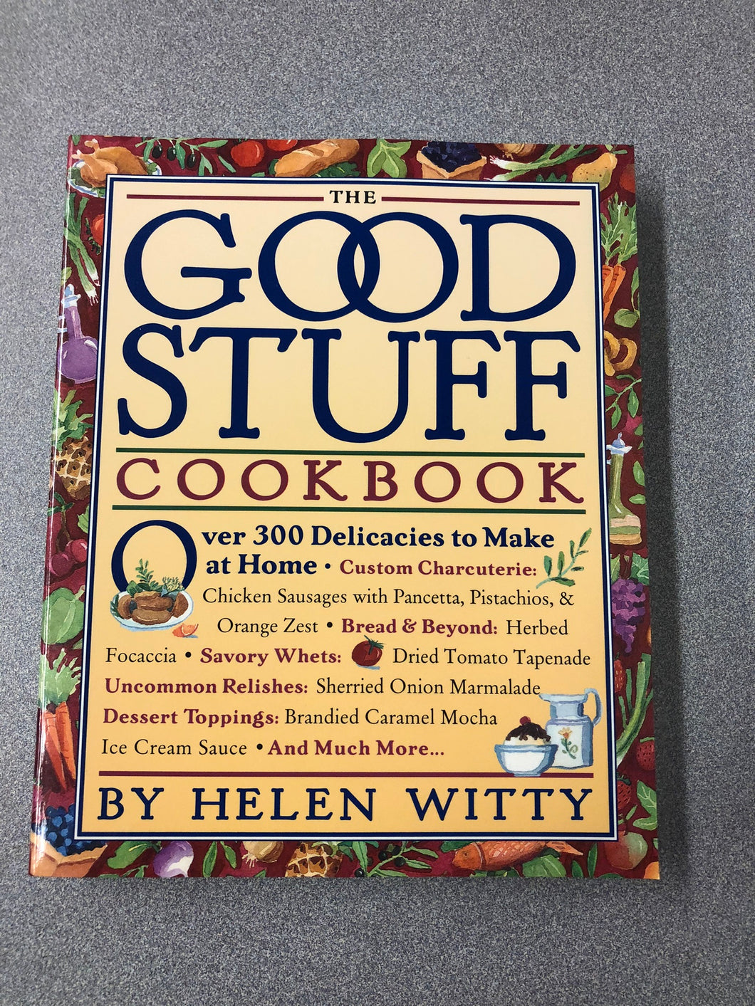 The Good Stuff Cookbook: Over 300 Delicacies to Make at Home, Witty, Helen [1997] CO 7/22