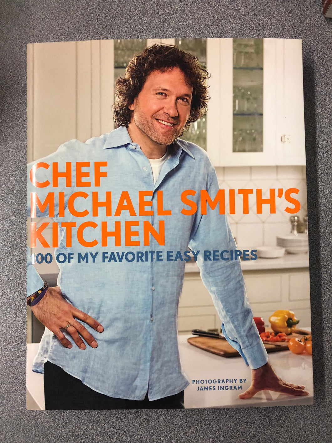 Chef Michael Smith's Kitchen: 100 of My Favorite Easy Recipes, Smith, Michael [2012] CO 7/22